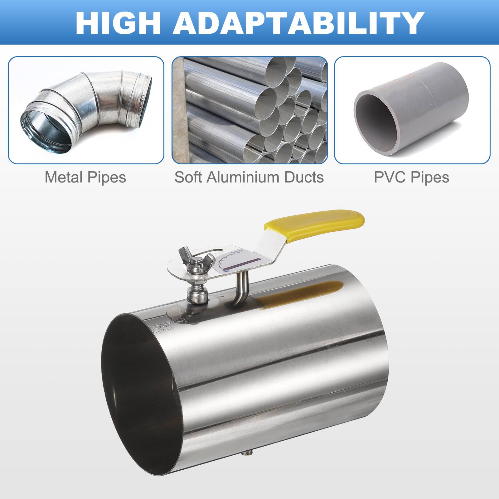 HIGH ADAPTABILITY

Metal Pipes  
Soft Aluminium Ducts  
PVC Pipes