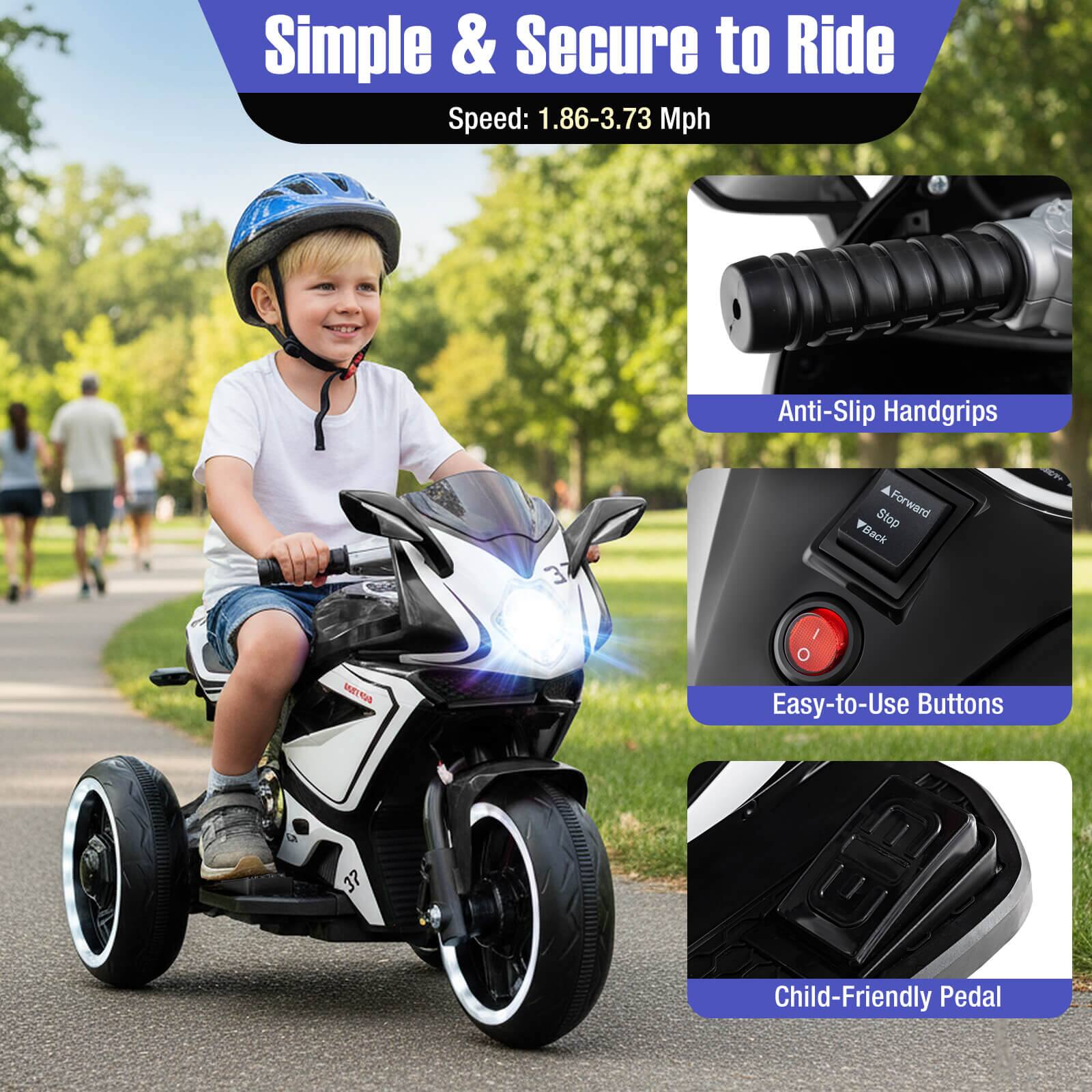 Simple & Secure to Ride  
Speed: 1.86-3.73 Mph  

Anti-Slip Handgrips  
Easy-to-Use Buttons  
Child-Friendly Pedal
