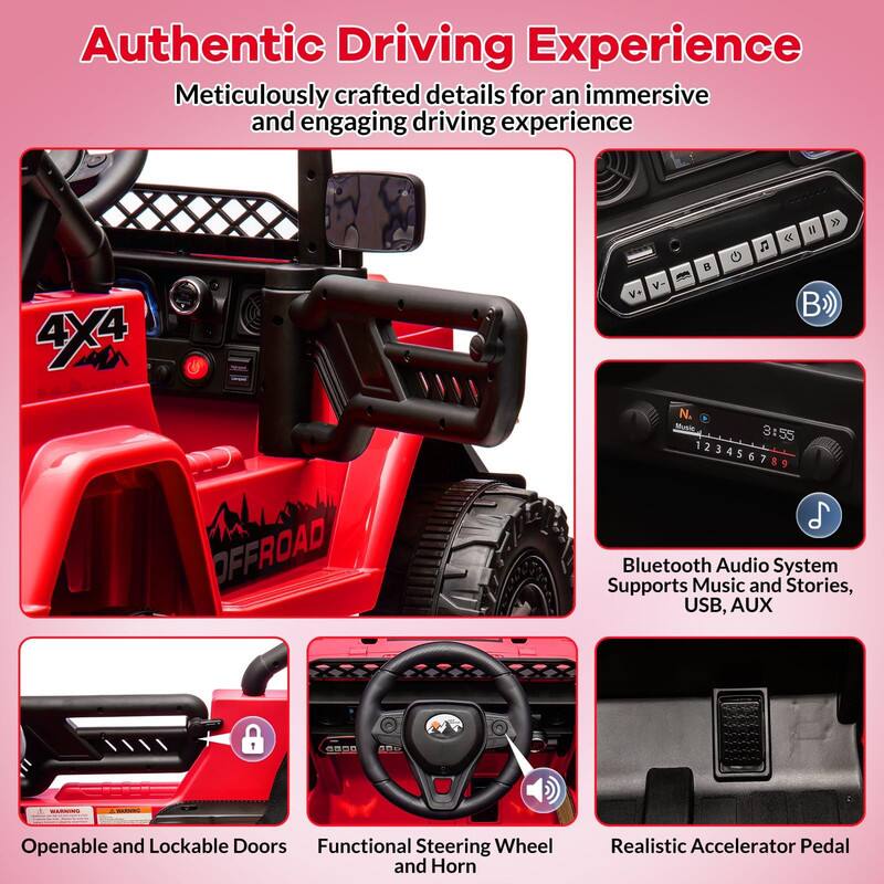 Authentic Driving Experience  
Meticulously crafted details for an immersive and engaging driving experience  

4X4 OFFROAD  

Bluetooth Audio System  
Supports Music and Stories, USB, AUX  

Openable and Lockable Doors  

Functional Steering Wheel and Horn  

Realistic Accelerator Pedal