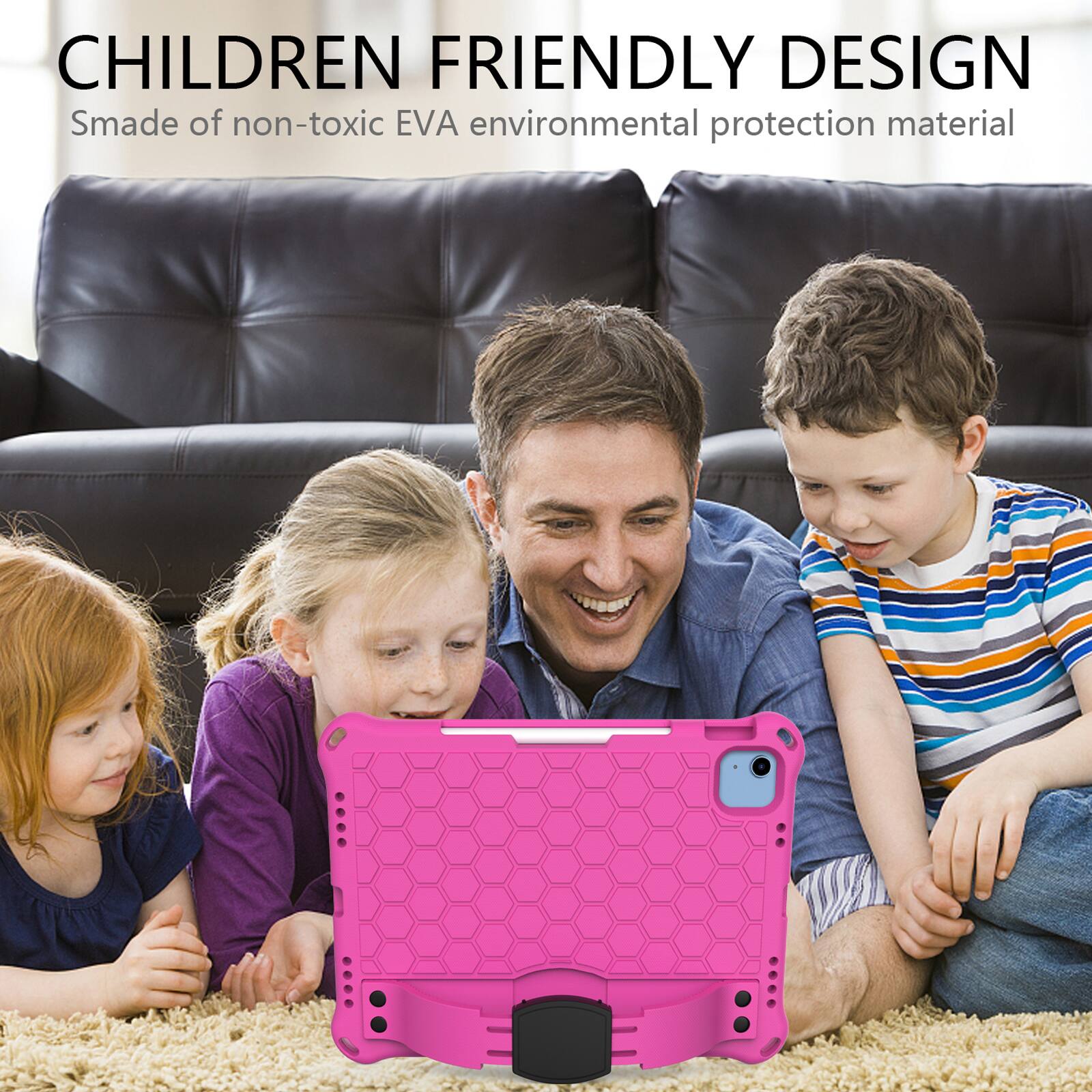 CHILDREN FRIENDLY DESIGN  
Smade of non-toxic EVA environmental protection material