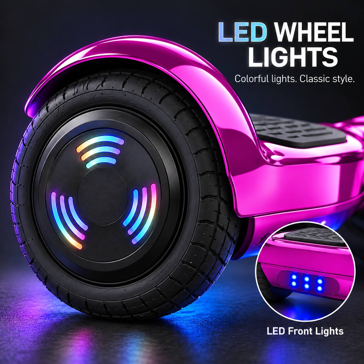 LED WHEEL LIGHTS  
Colorful lights. Classic style.  
LED Front Lights