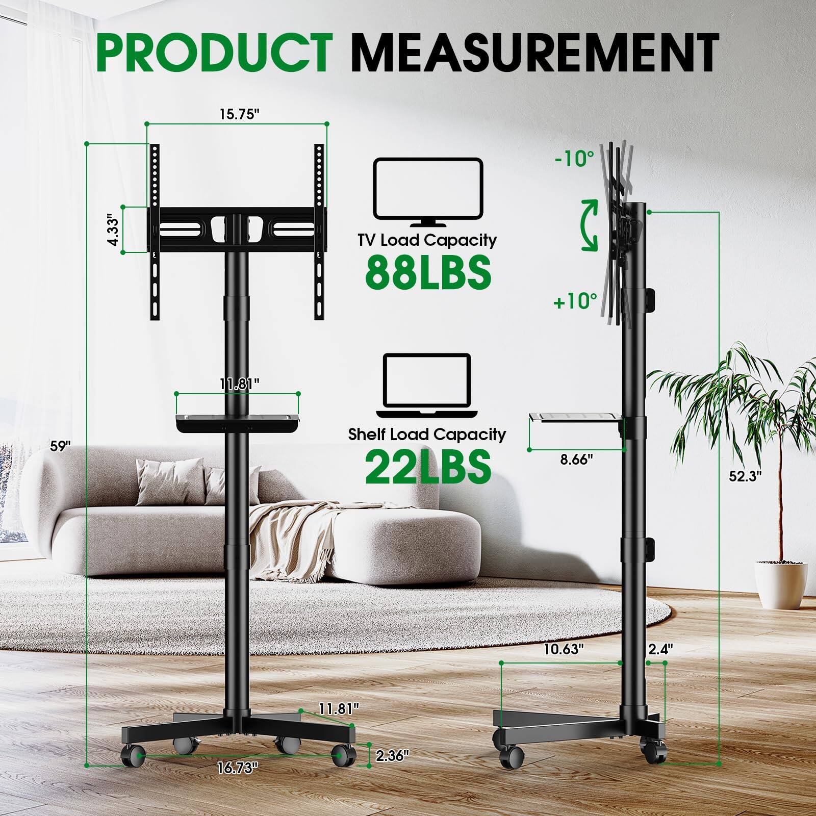 PRODUCT MEASUREMENT

- TV Load Capacity: 88LBS
- Shelf Load Capacity: 22LBS

Dimensions:
- 15.75" (width)
- 4.33" (height)
- 11.81" (depth)
- 59" (height from floor to TV mount)
- 8.66" (shelf depth)
- 52.3" (overall height)
- 10.63" (shelf width)
- 2.4" (shelf thickness)
- 11.81" (base width)
- 16.73" (base length)
- 2.36" (base thickness)