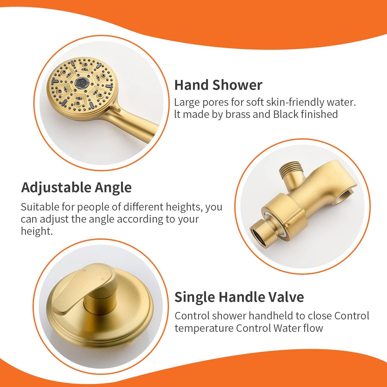 Hand Shower  
Large pores for soft skin-friendly water.  
It made by brass and Black finished  

Adjustable Angle  
Suitable for people of different heights, you can adjust the angle according to your height.  

Single Handle Valve  
Control shower handheld to close  
Control temperature  
Control Water flow