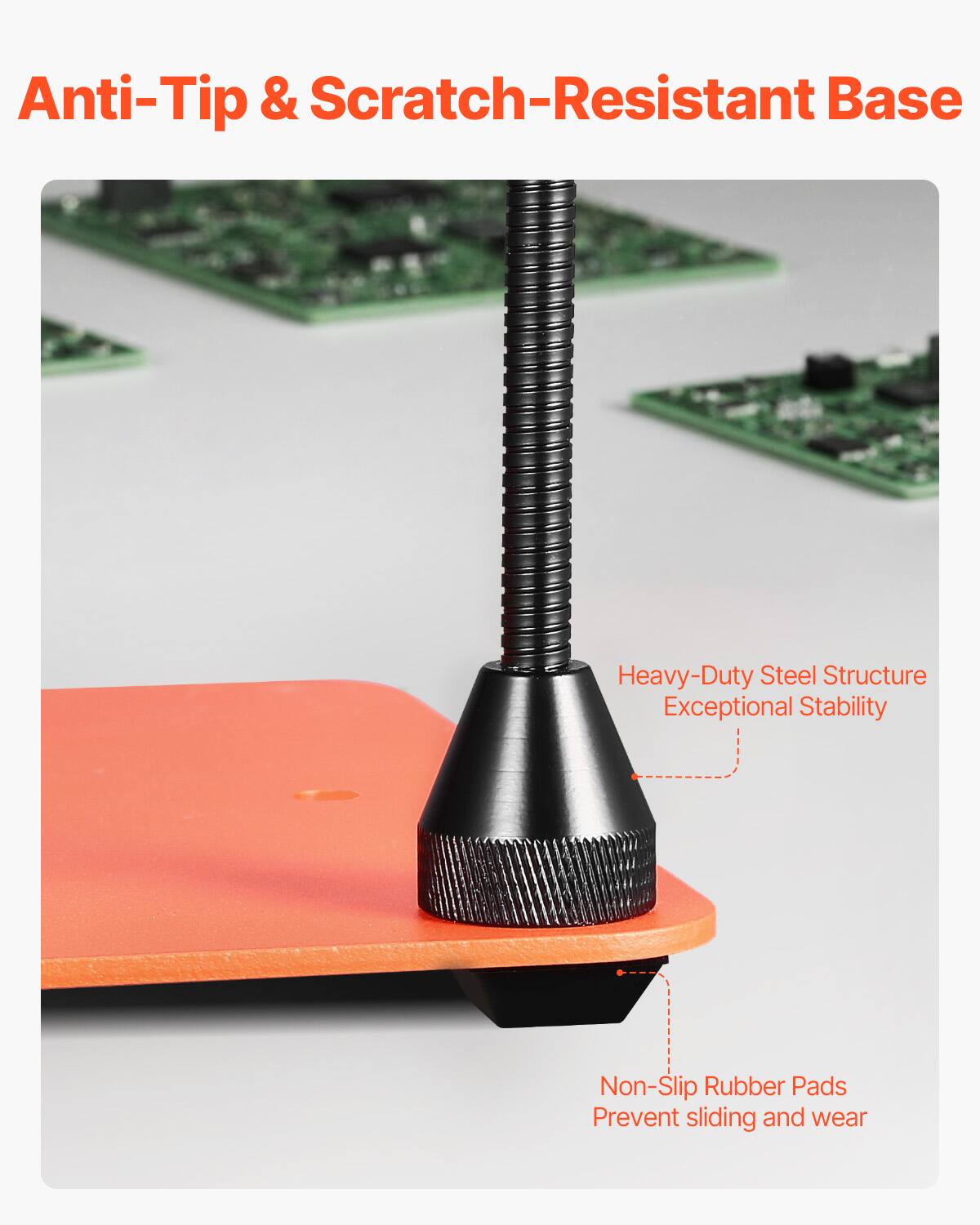 Anti-Tip & Scratch-Resistant Base  
Heavy-Duty Steel Structure  
Exceptional Stability  
Non-Slip Rubber Pads  
Prevent sliding and wear