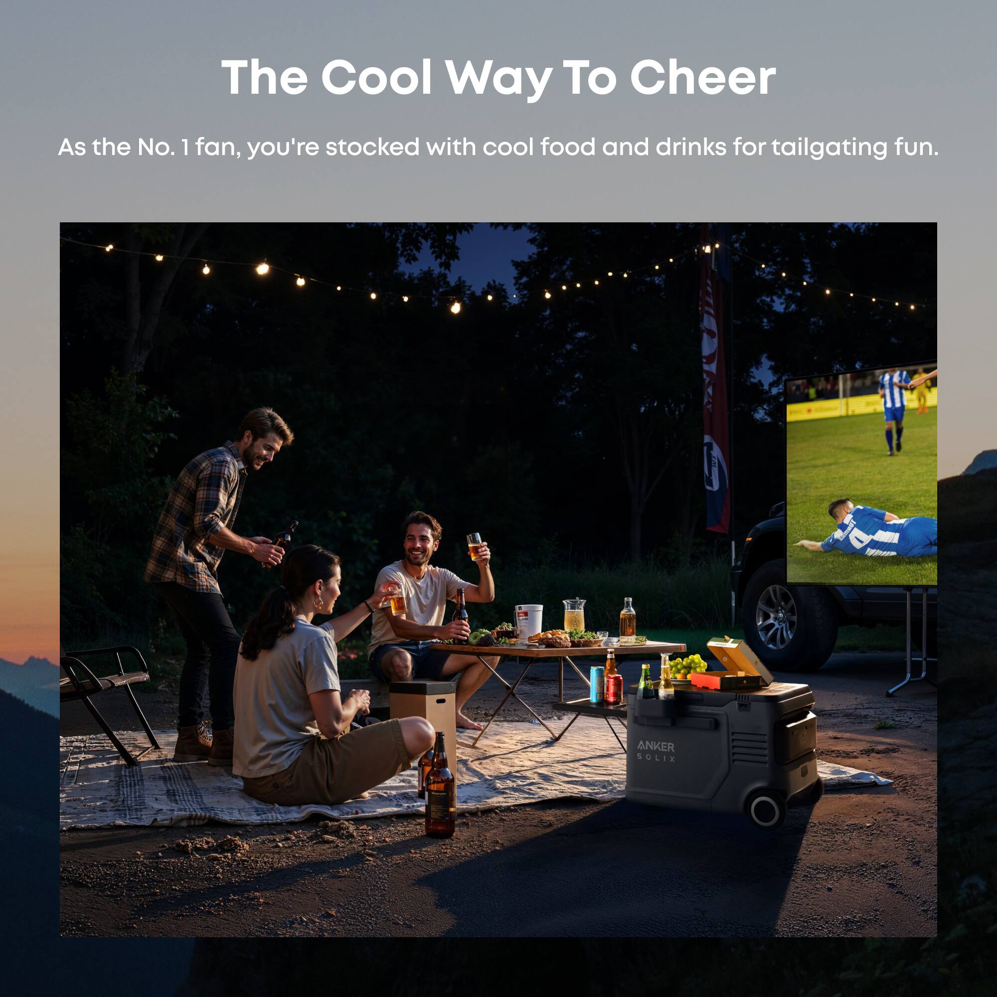 The Cool Way To Cheer

As the No. 1 fan, you're stocked with cool food and drinks for tailgating fun.

ANKER SOLIX