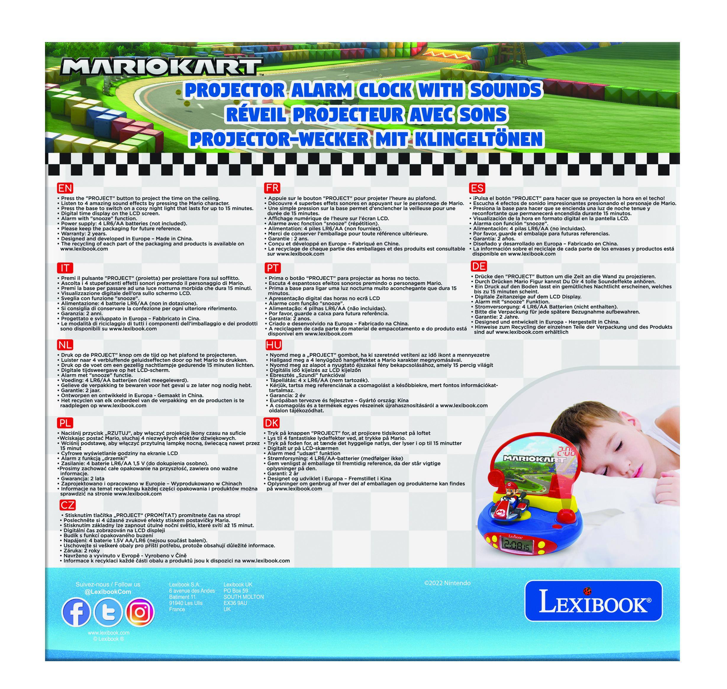 MARIOKART PROJECTOR ALARM CLOCK WITH SOUNDS  
RÉVEIL PROJECTEUR AVEC SONS  
PROJEKTOR-WECKER MIT KLINGELTÖNEN  

- Press the "PROJECT" button to project the time on the ceiling.  
- Press the "ALARM" button to set the alarm.  
- The alarm will sound with a "beep" function.  
- Please keep the packaging for future reference.  
- The recycling of each part of the packaging and products is available on www.lexibook.com.  

- Appuyez sur le bouton "PROJECT" pour projeter l'heure sur le plafond.  
- Appuyez sur le bouton "ALARM" pour régler l'alarme.  
- L'alarme sonnera avec une fonction "beep".  
- Veuillez conserver l'emballage pour référence future.  
- Le recyclage de chaque partie de l'emballage et des produits est disponible sur www.lexibook.com.  

- Drücken Sie den "PROJECT" Knopf, um die Uhrzeit auf die Decke zu projizieren.  
- Drücken Sie den "ALARM" Knopf, um die