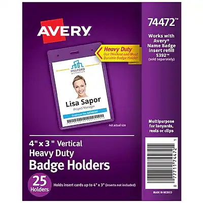 74472
AVERY
Works with Avery Name Badge Heavy Duty insert refill 5392 Daroble Badge Holder (sold separately)
HILLFORD
Lisa Sapor
Project Manager
84768E
not actual size
4" x 3" Vertical Heavy Duty Badge Holders
25 Holders
Holds insert cards up to 4" x 3" (inserts not included)
MADE IN MEXICO