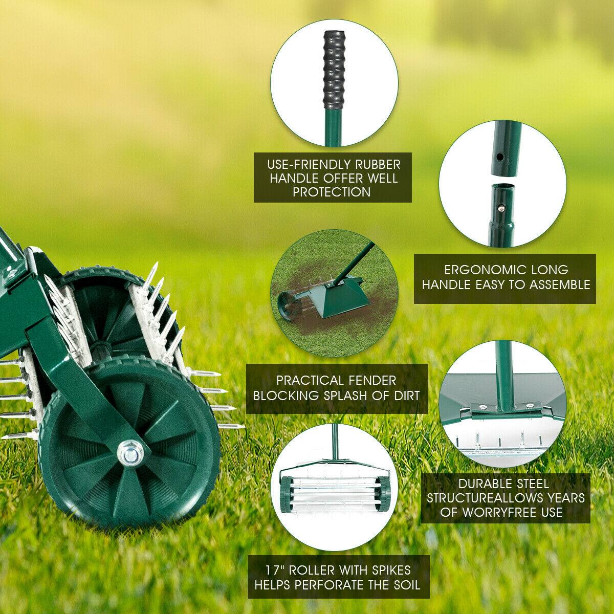 - USE-FRIENDLY RUBBER HANDLE OFFER WELL PROTECTION
- ERGONOMIC LONG HANDLE EASY TO ASSEMBLE
- PRACTICAL FENDER BLOCKING SPLASH OF DIRT
- DURABLE STEEL STRUCTURE ALLOWS YEARS OF WORRY-FREE USE
- 17" ROLLER WITH SPIKES HELPS PERFORATE THE SOIL