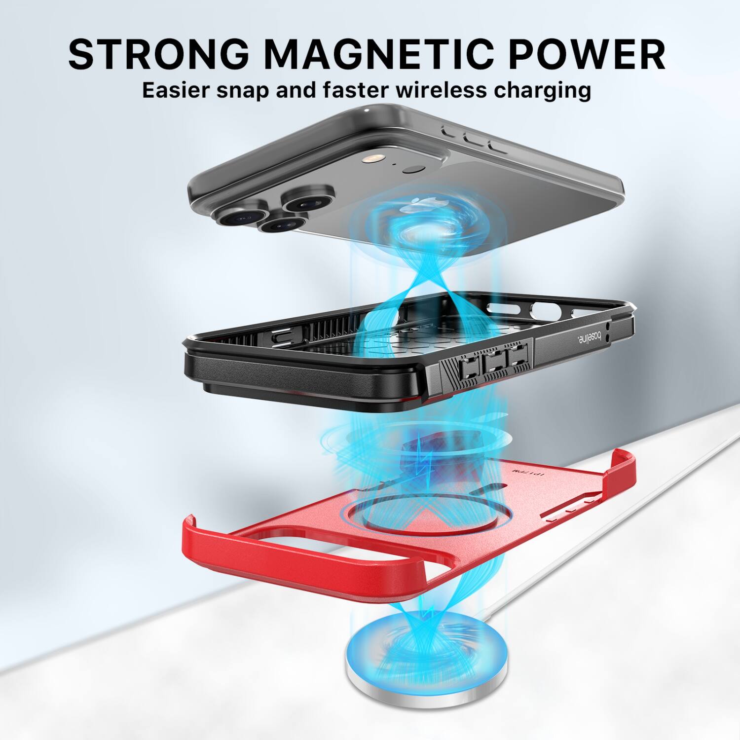 STRONG MAGNETIC POWER  
Easier snap and faster wireless charging