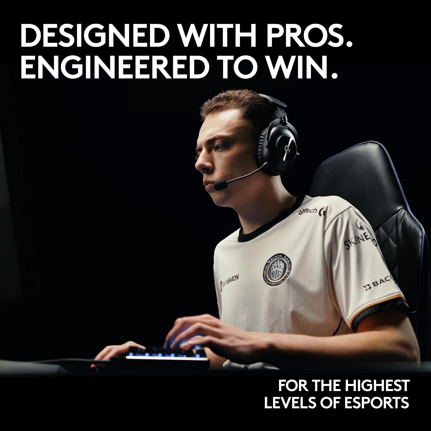 DESIGNED WITH PROS. ENGINEERED TO WIN.

BARON
BIG
gitech
SKINE BACI

FOR THE HIGHEST LEVELS OF ESPORTS