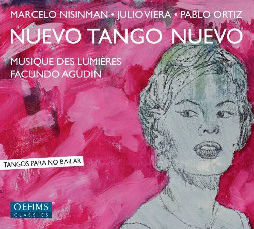 MARCELO NISINMAN • JULIO VIERA • PABLO ORTIZ  
NUEVO TANGO NUEVO  
MUSIQUE DES LUMIÈRES  
FACUNDO AGUDÍN  
TANGOS PARA NO BAILAR  
OEHMS CLASSICS
