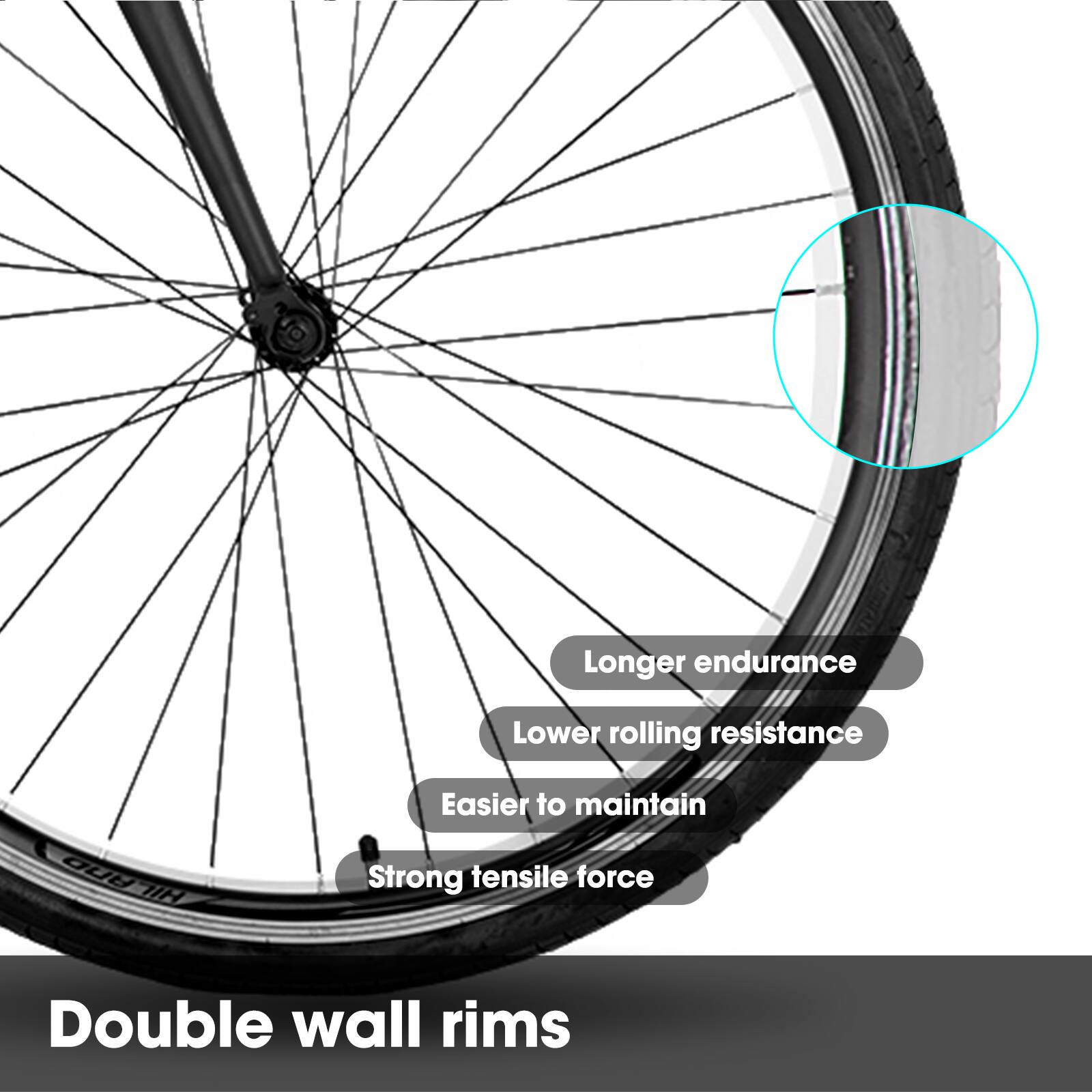 Longer endurance  
Lower rolling resistance  
Easier to maintain  
Strong tensile force  
Double wall rims