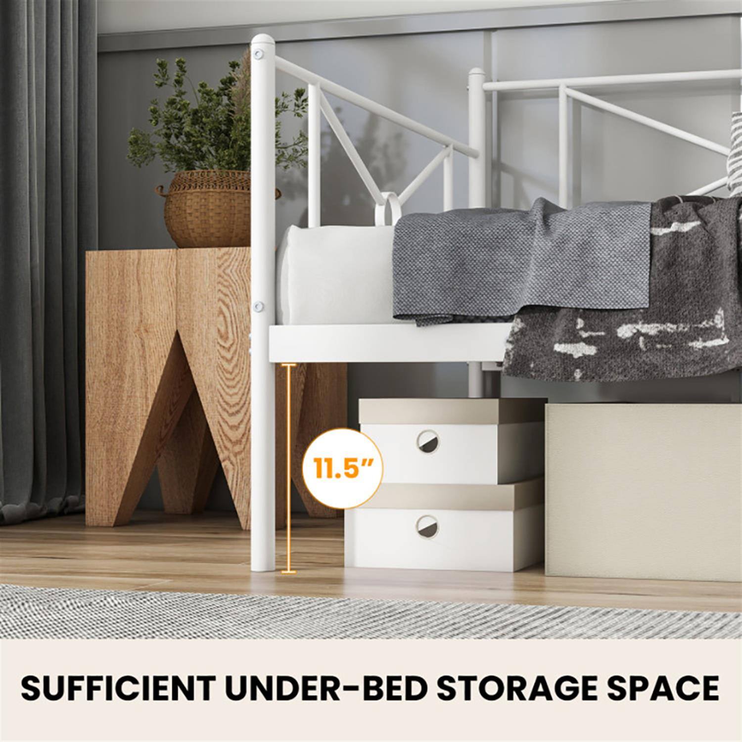 11.5" SUFFICIENT UNDER-BED STORAGE SPACE