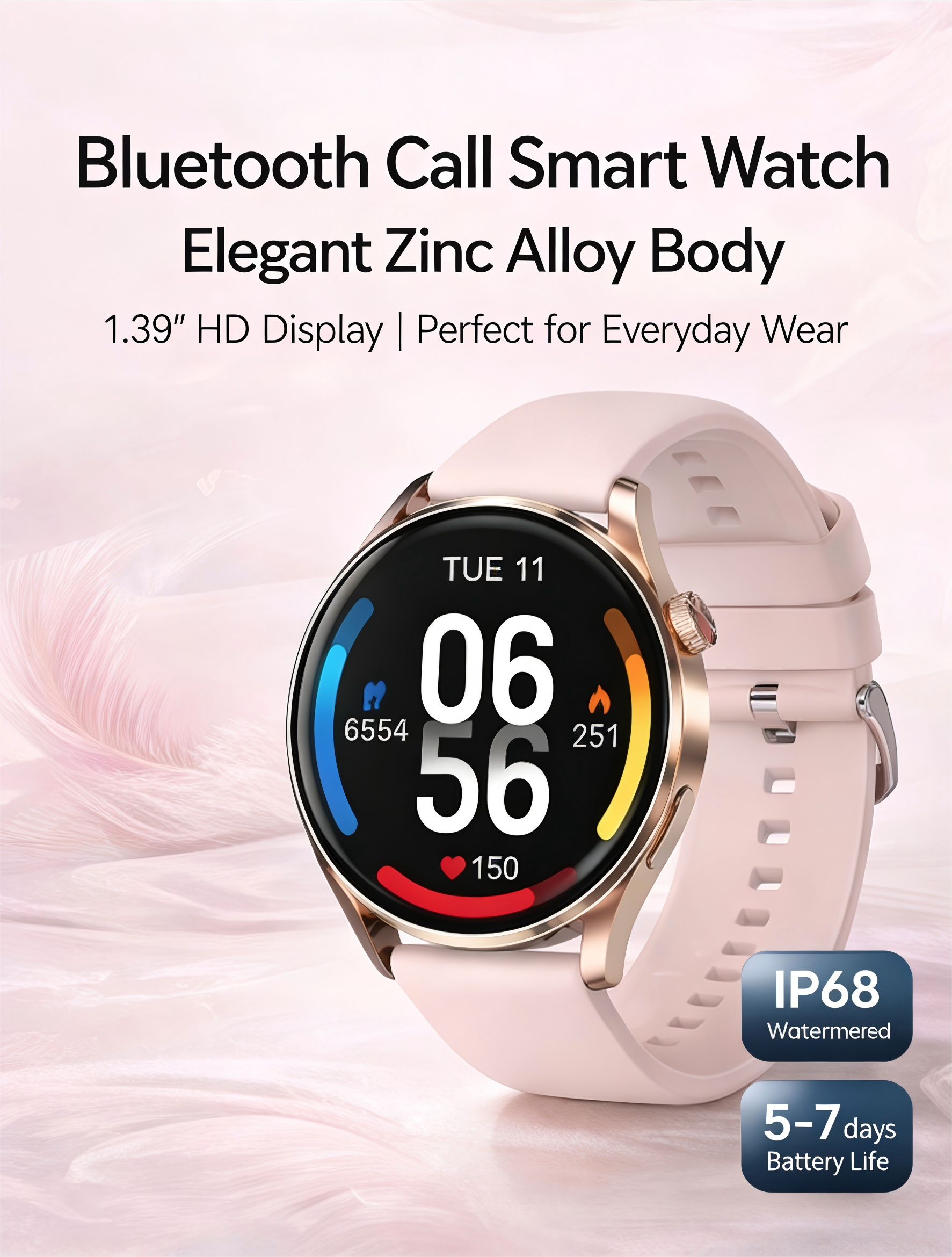 Bluetooth Call Smart Watch  
Elegant Zinc Alloy Body  
1.39" HD Display | Perfect for Everyday Wear  

- IP68 Water Resistant  
- 5-7 days Battery Life