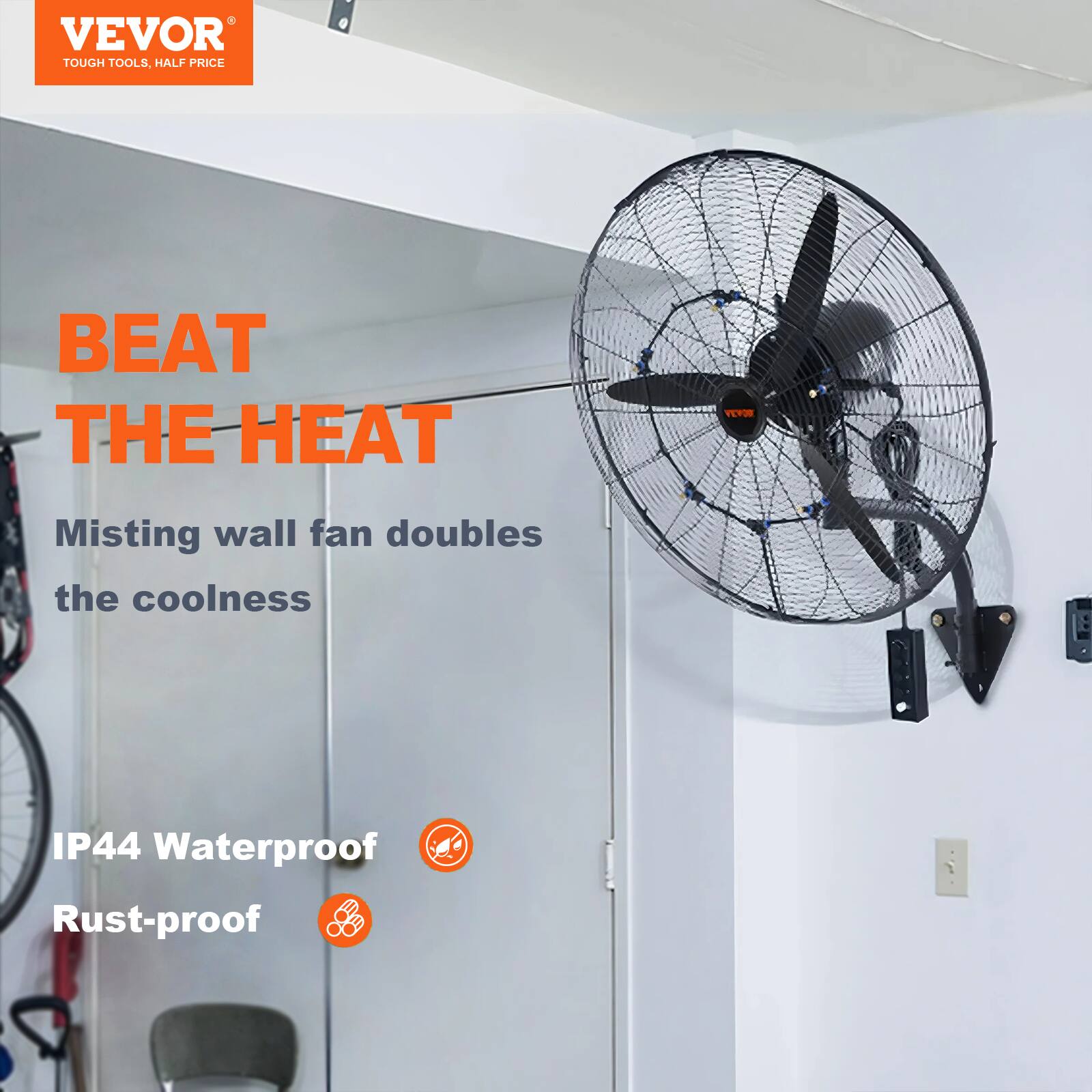 VEVOR TOUGH TOOLS, HALF PRICE
BEAT THE HEAT
Misting wall fan doubles the coolness
IP44 Waterproof
Rust-proof