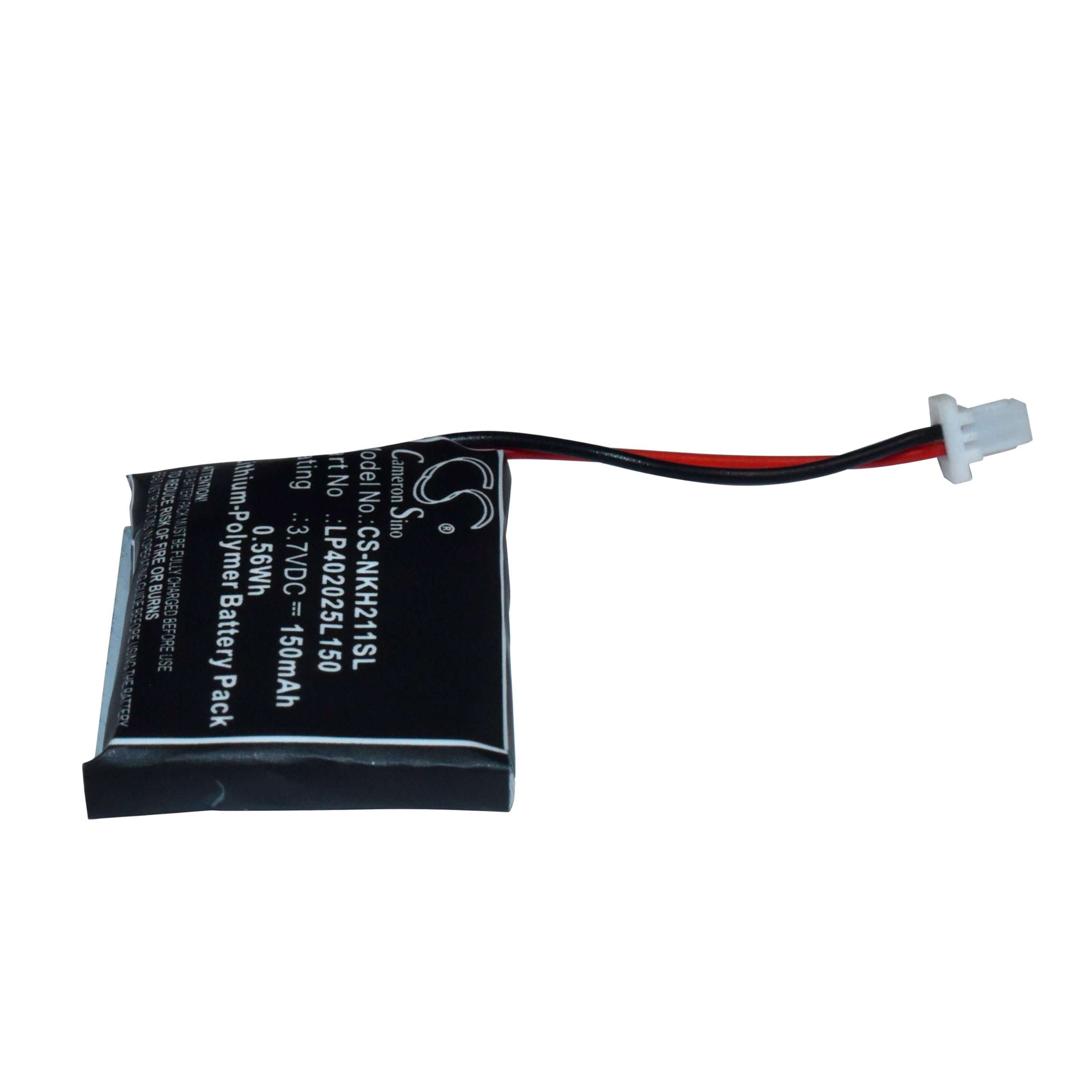 Model: Lithium-Polymer  
Rating: 3.7VDC  
Capacity: 0.56Wh / 150mAh  
Size: LP402025L  
Model No.: CS-NKH211SL  
Serial No.: 40202511SL  
Sino CS  
Use Before Charged  
Battery Pack