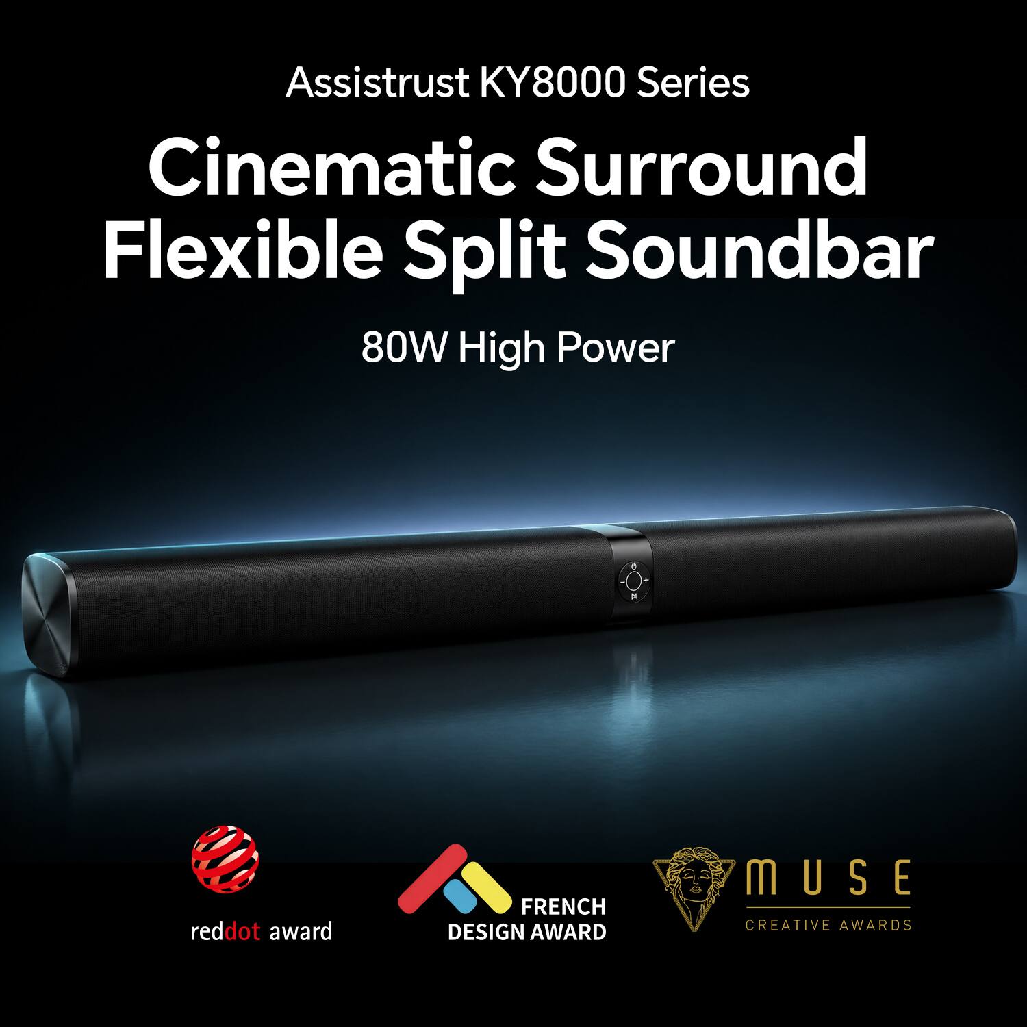 Assistrust KY8000 Series Cinematic Surround Flexible Split Soundbar 80W High Power

reddot award
FRENCH DESIGN AWARD
MUSE CREATIVE AWARDS