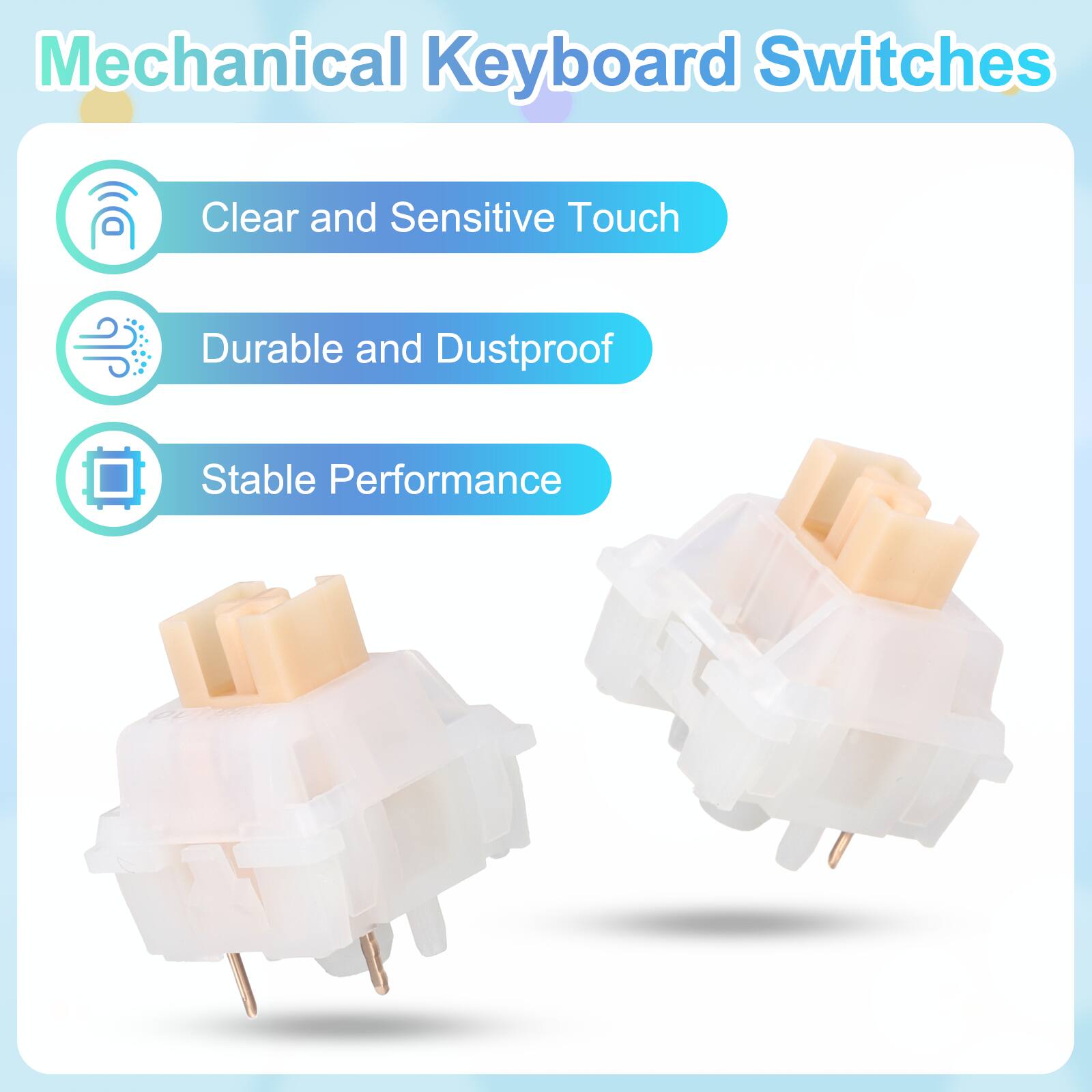 Mechanical Keyboard Switches

- Clear and Sensitive Touch
- Durable and Dustproof
- Stable Performance