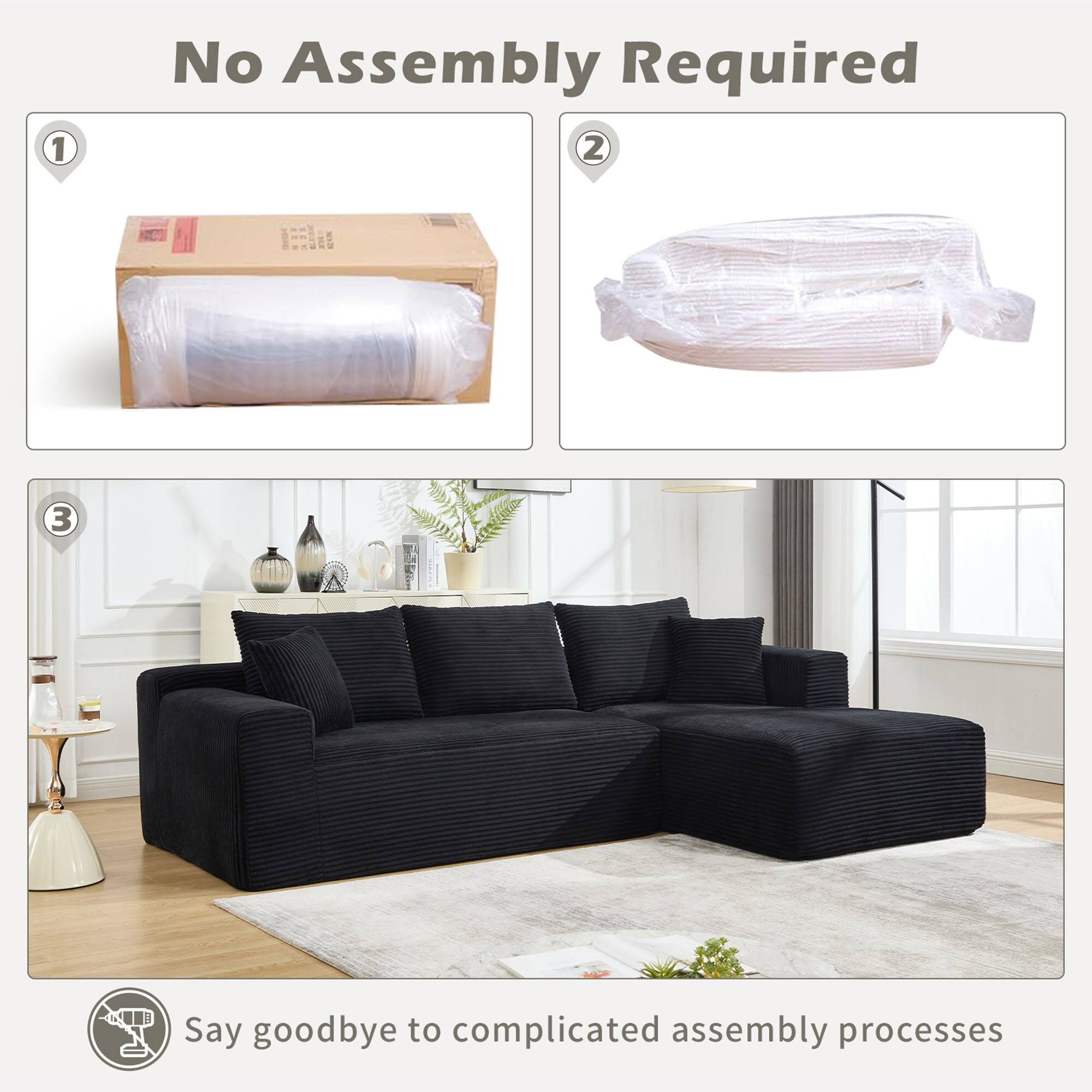 No Assembly Required

1. [Image of a box with a rolled-up item inside]
2. [Image of a rolled-up item wrapped in plastic]
3. [Image of a fully assembled black sofa in a room]

Say goodbye to complicated assembly processes