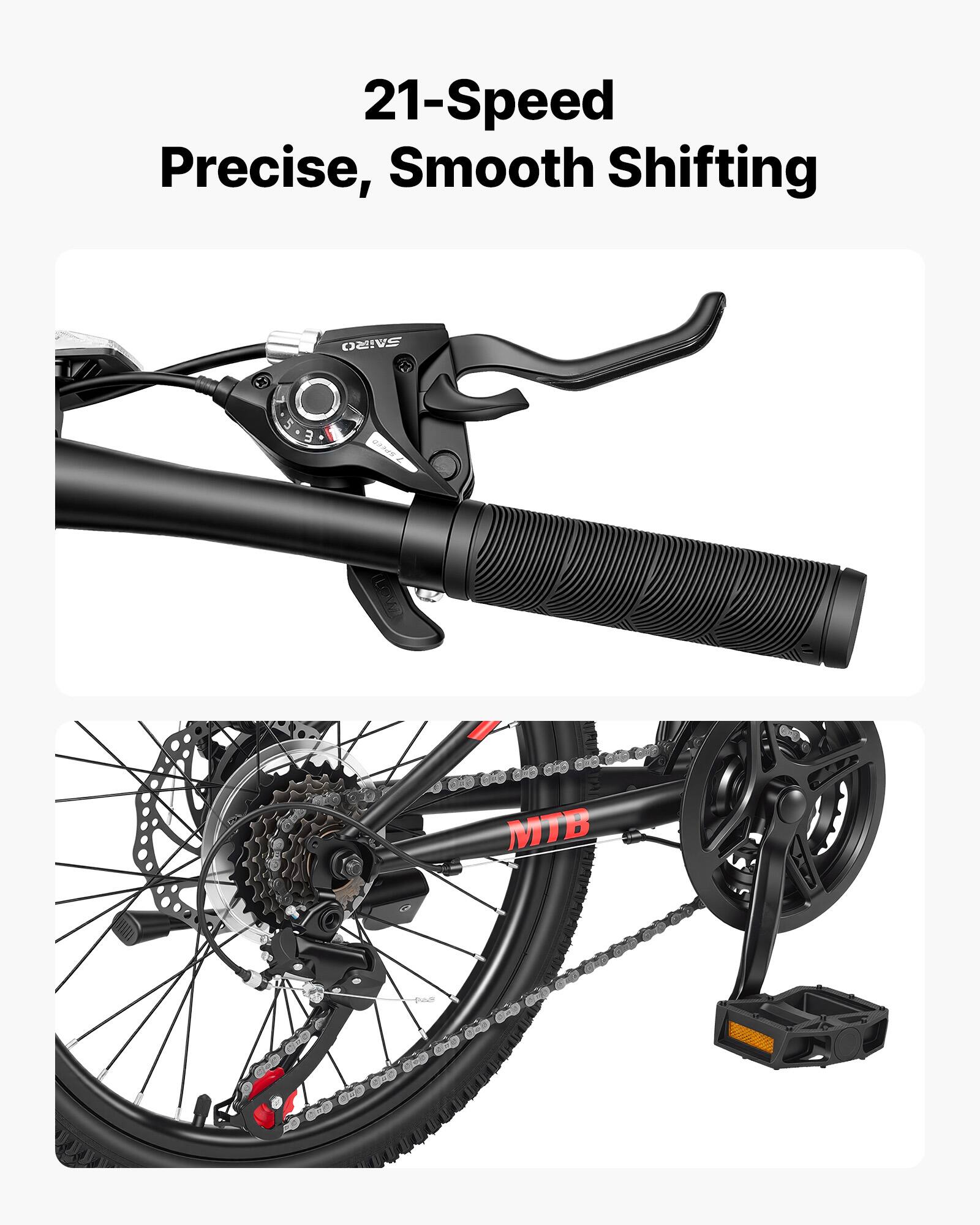 21-Speed Precise, Smooth Shifting

SAIRO
(LOW)
MTB