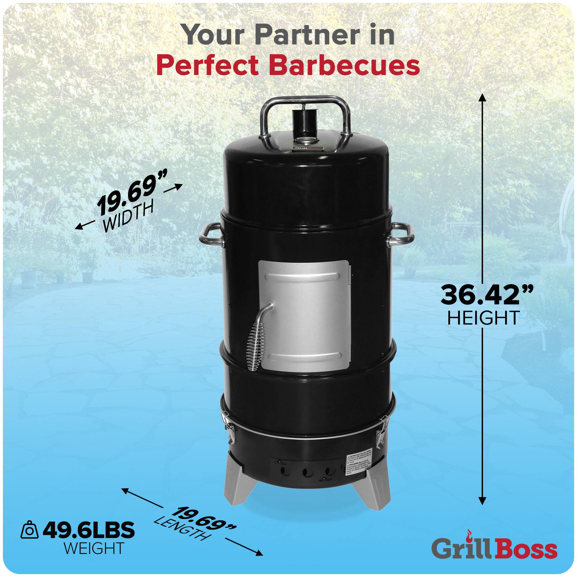 Your Partner in Perfect Barbecues

19.69" WIDTH  
36.42" HEIGHT  
19.69" LENGTH  
49.6LBS WEIGHT  

Grill Boss