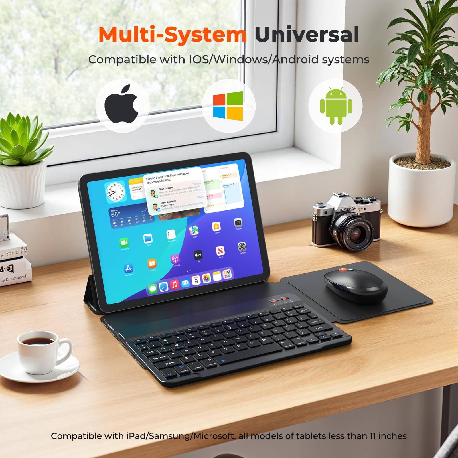 Multi-System Universal  
Compatible with iOS/Windows/Android systems  

Compatible with iPad/Samsung/Microsoft, all models of tablets less than 11 inches