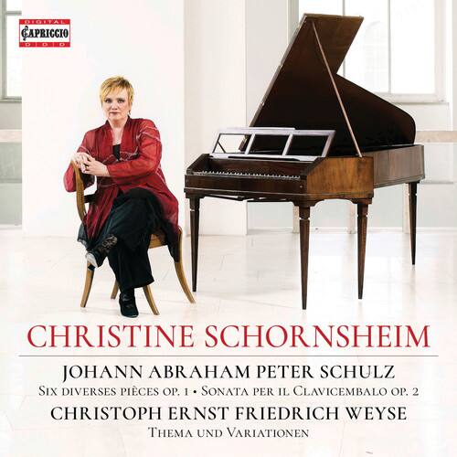 DIGITAL CAPRICCIO CHRISTINE SCHORNSHEIM JOHANN ABRAHAM PETER SCHULZ SIX DIVERSES PIECES OP. 1 SONATA PER IL CLAVICEMBALO OP. 2 CHRISTOPH ERNST FRIEDRICH WEYSE THEMA UND VARIATIONEN
