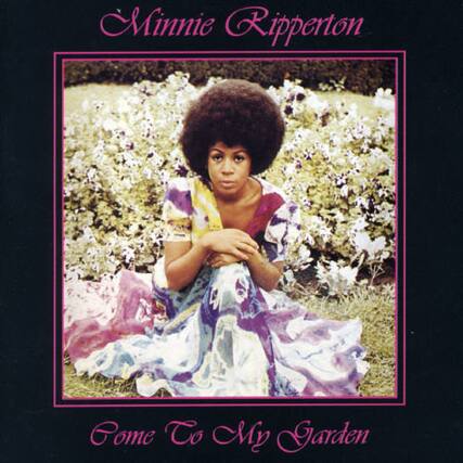 Minnie Riperton
Come To My Garden