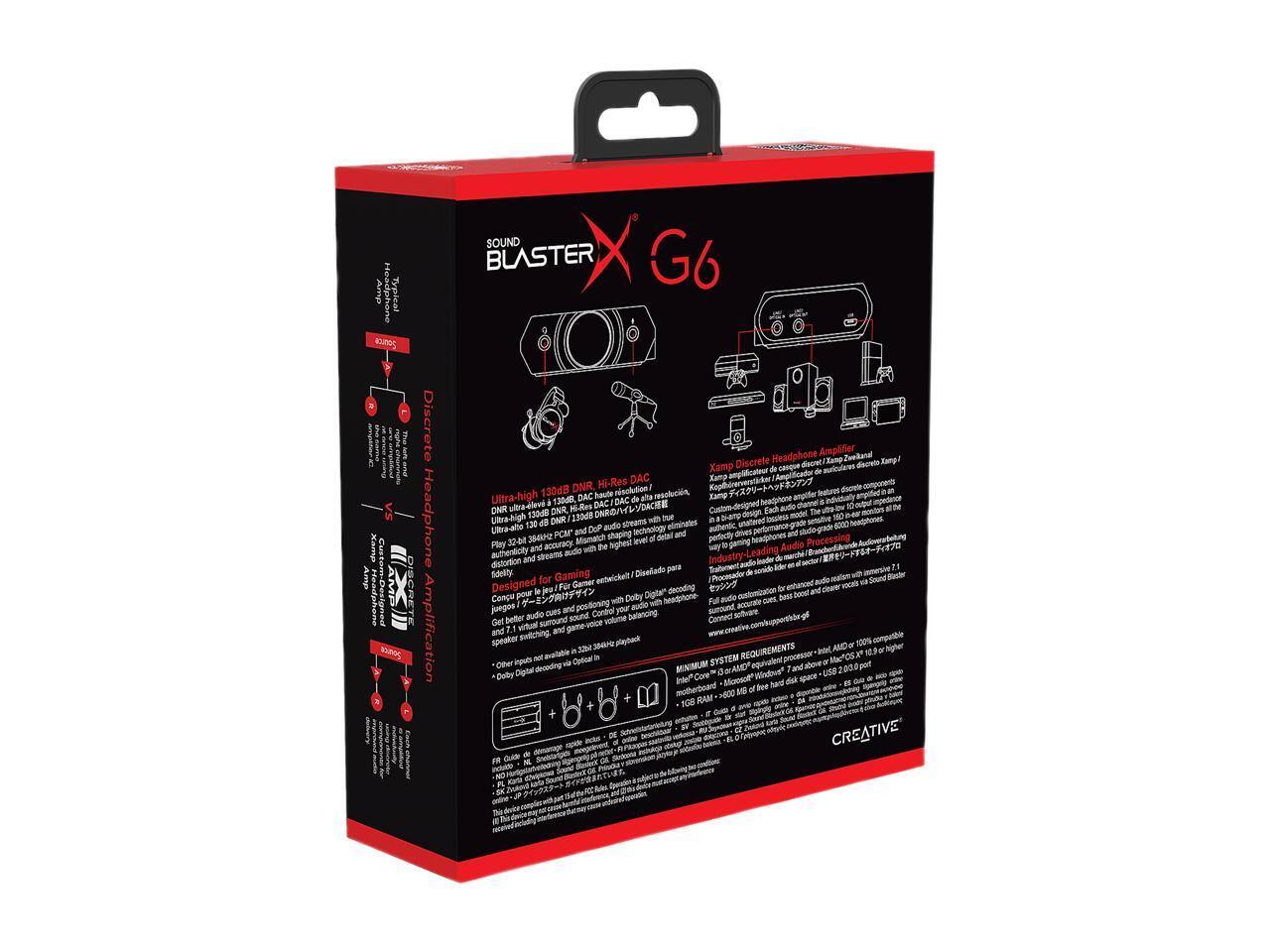 **Sound Blaster X G6**

**Discrete Headphone Amplification**
- Xamp Discrete Headphone Amplifier
- Ultra-high 130dB DNR Hi-Res DAC
- 130dB DNR, 136mW output per channel
- 32-bit/384kHz resolution
- Eliminates jitter and distortion
- 32-bit/384kHz audio technology
- 32-bit/384kHz audio-grade DAC
- 32-bit/384kHz audio-grade DAC and amplifier
- 32-bit/384kHz audio-grade DAC and amplifier
- 32-bit/384kHz audio-grade DAC and amplifier
- 32-bit/384kHz audio-grade DAC and amplifier

**Xamp Discrete Headphone Amplifier**
- Xamp Discrete Headphone Amplifier
- Ultra-high 130dB DNR Hi-Res DAC
- 130dB DNR, 136mW output per channel
- 32-bit/384kHz resolution
- Eliminates jitter and distortion
- 32-bit/384kHz audio