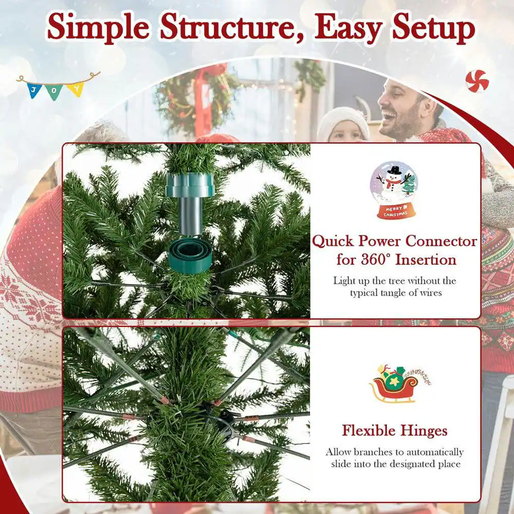 Simple Structure, Easy Setup

- Quick Power Connector for 360° Insertion
  Light up the tree without the typical tangle of wires

- Flexible Hinges
  Allow branches to automatically slide into the designated place