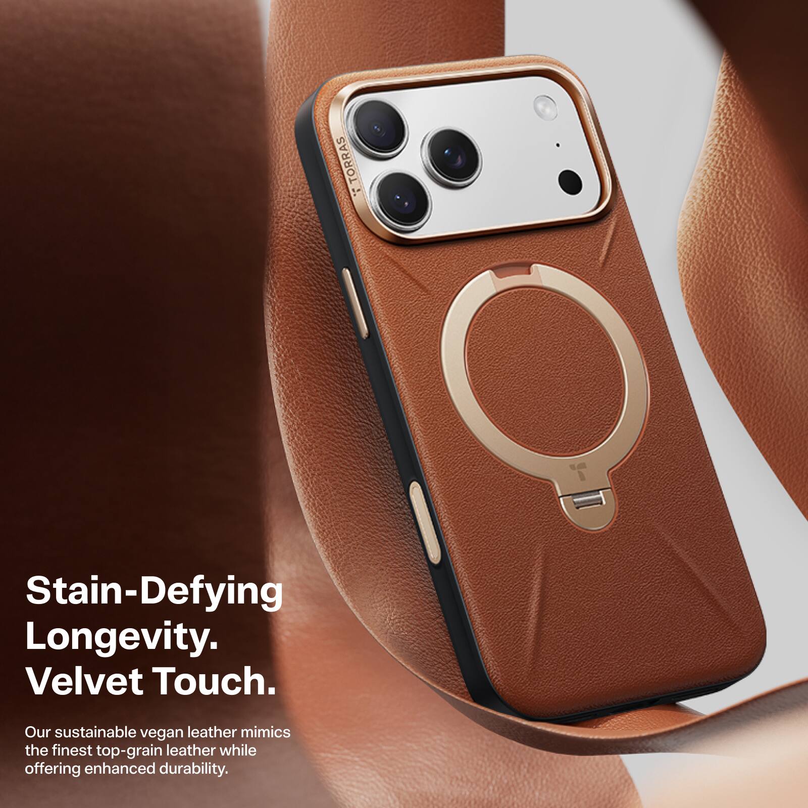 TORRAS Stain-Defying Longevity. Velvet Touch. Our sustainable vegan leather mimics the finest top-grain leather while offering enhanced durability.