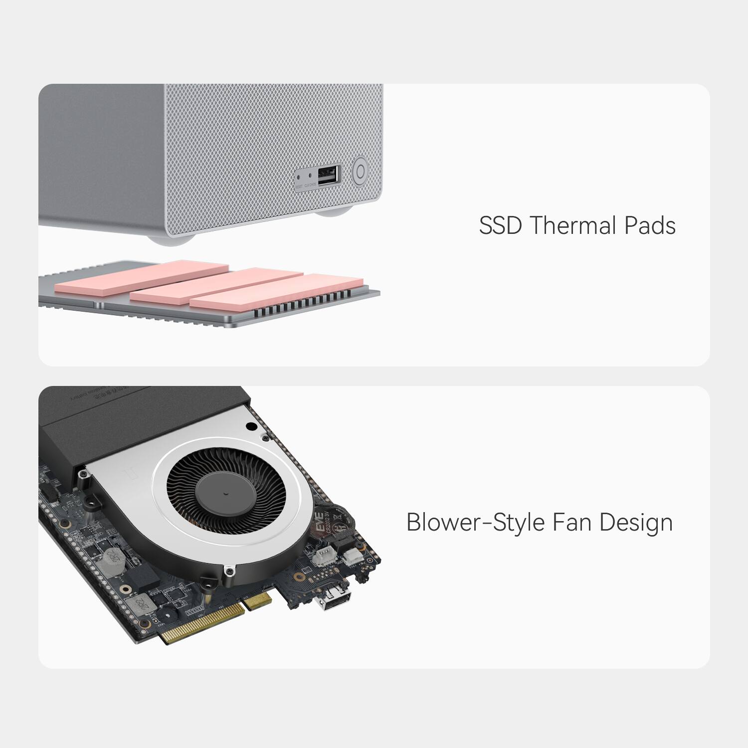 SSD Thermal Pads  
Blower-Style Fan Design