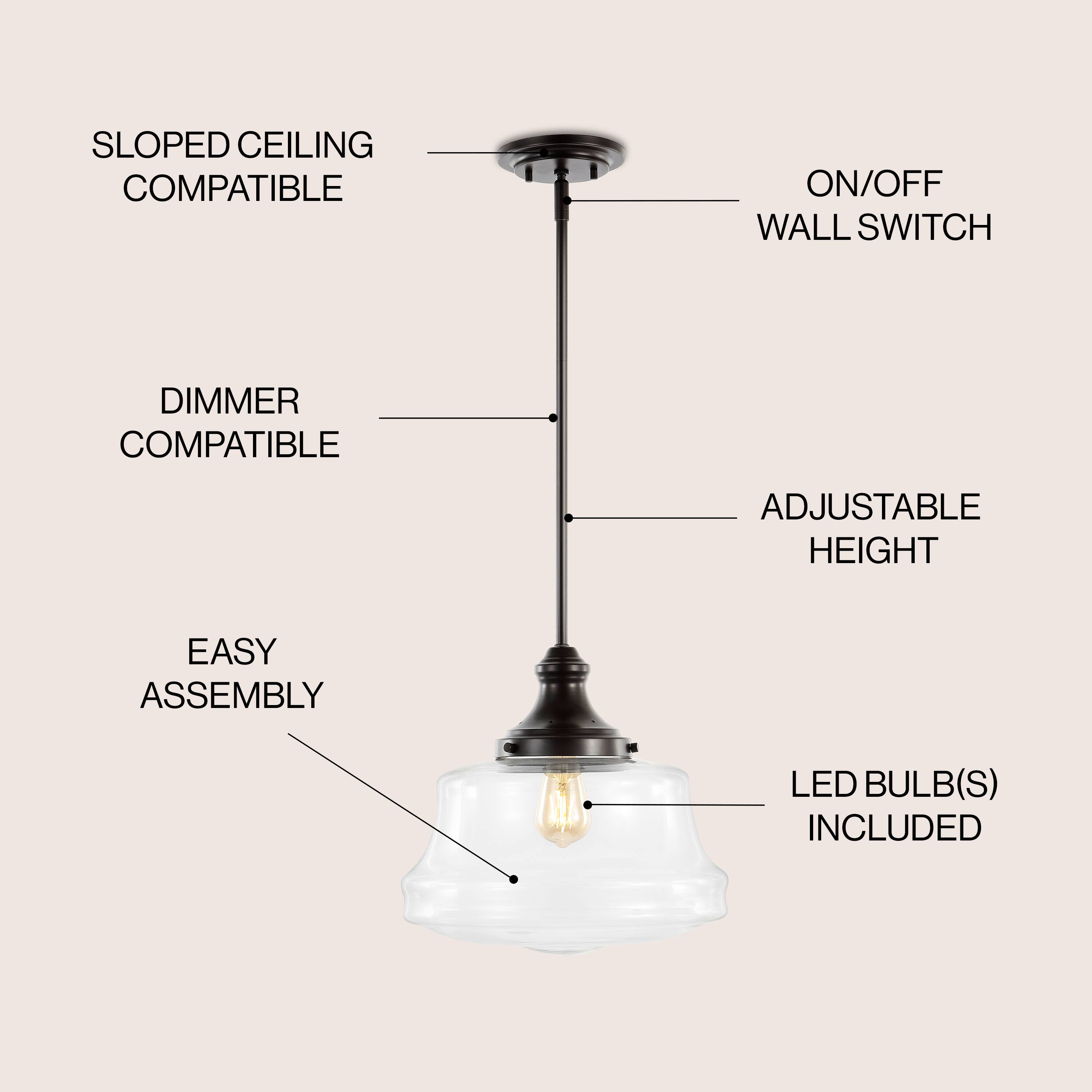 SLOPED CEILING COMPATIBLE  
ON/OFF WALL SWITCH  
DIMMER COMPATIBLE  
ADJUSTABLE HEIGHT  
EASY ASSEMBLY  
LED BULB(S) INCLUDED