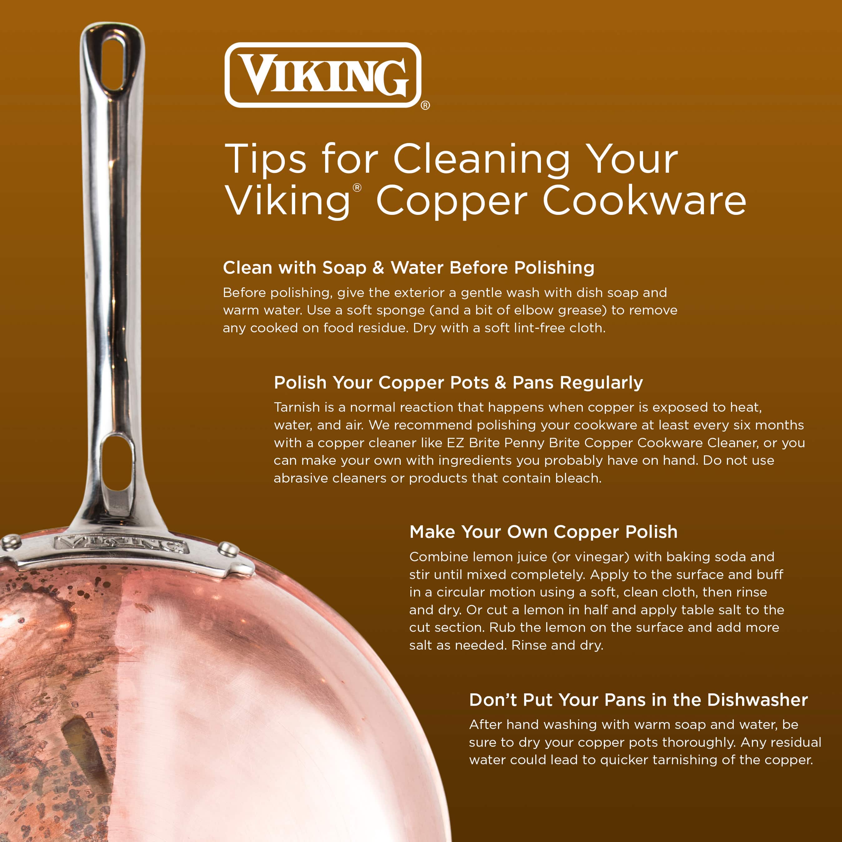 The image features a Viking copper cookware cleaning guide with a focus on cleaning and polishing tips. The guide emphasizes the importance of cleaning the cookware with soap and water before polishing, and it also suggests using a soft sponge to remove any cooked-on food residue. Additionally, the guide advises polishing the copper pots and pans regularly to maintain their appearance and prevent tarnishing. It also provides a recipe for making your own copper polish using lemon juice, baking soda, and salt. The guide is presented in a visually appealing manner, with a large image of the cookware and clear instructions for cleaning and polishing.