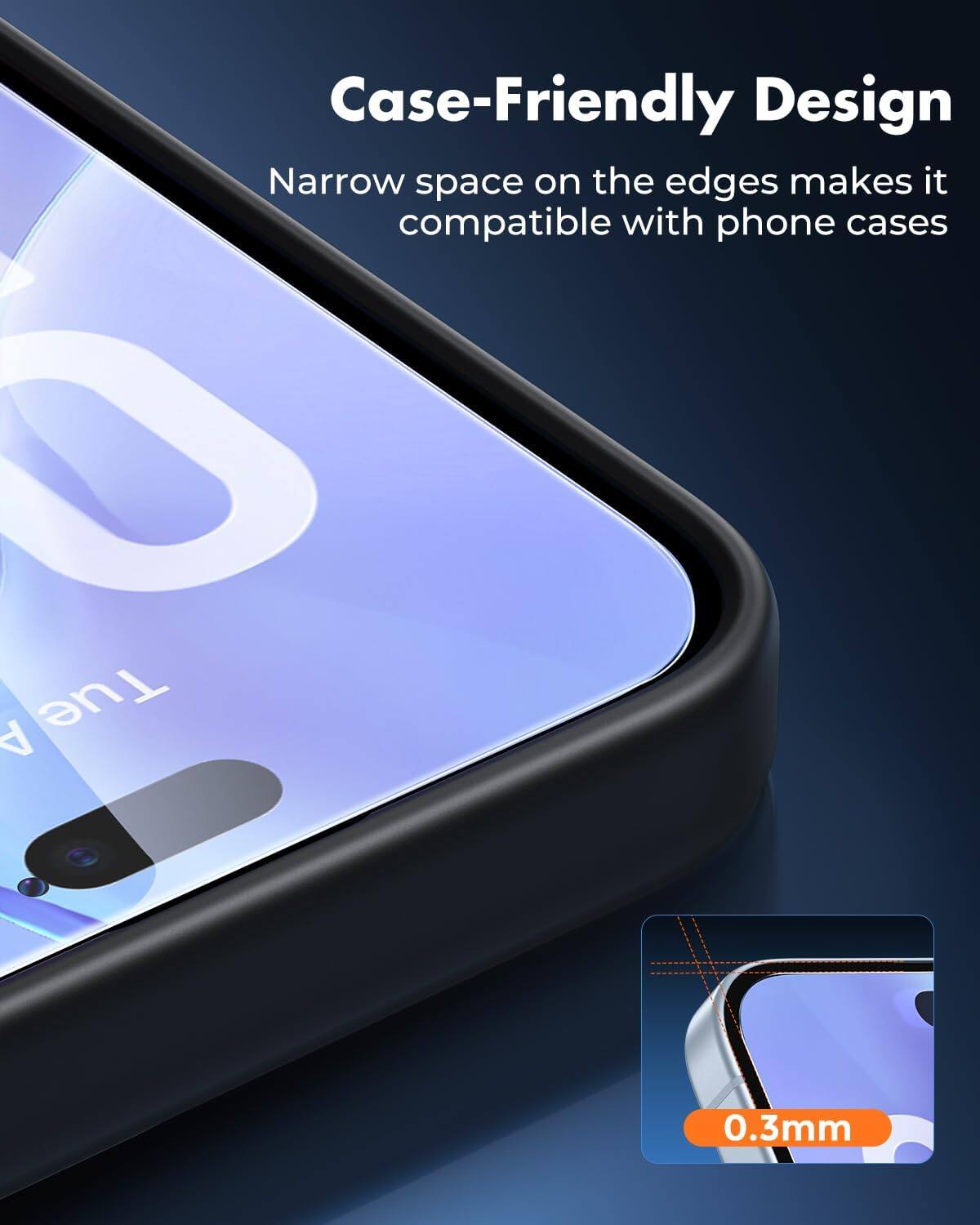 Case-Friendly Design  
Narrow space on the edges makes it compatible with phone cases  

0.3mm