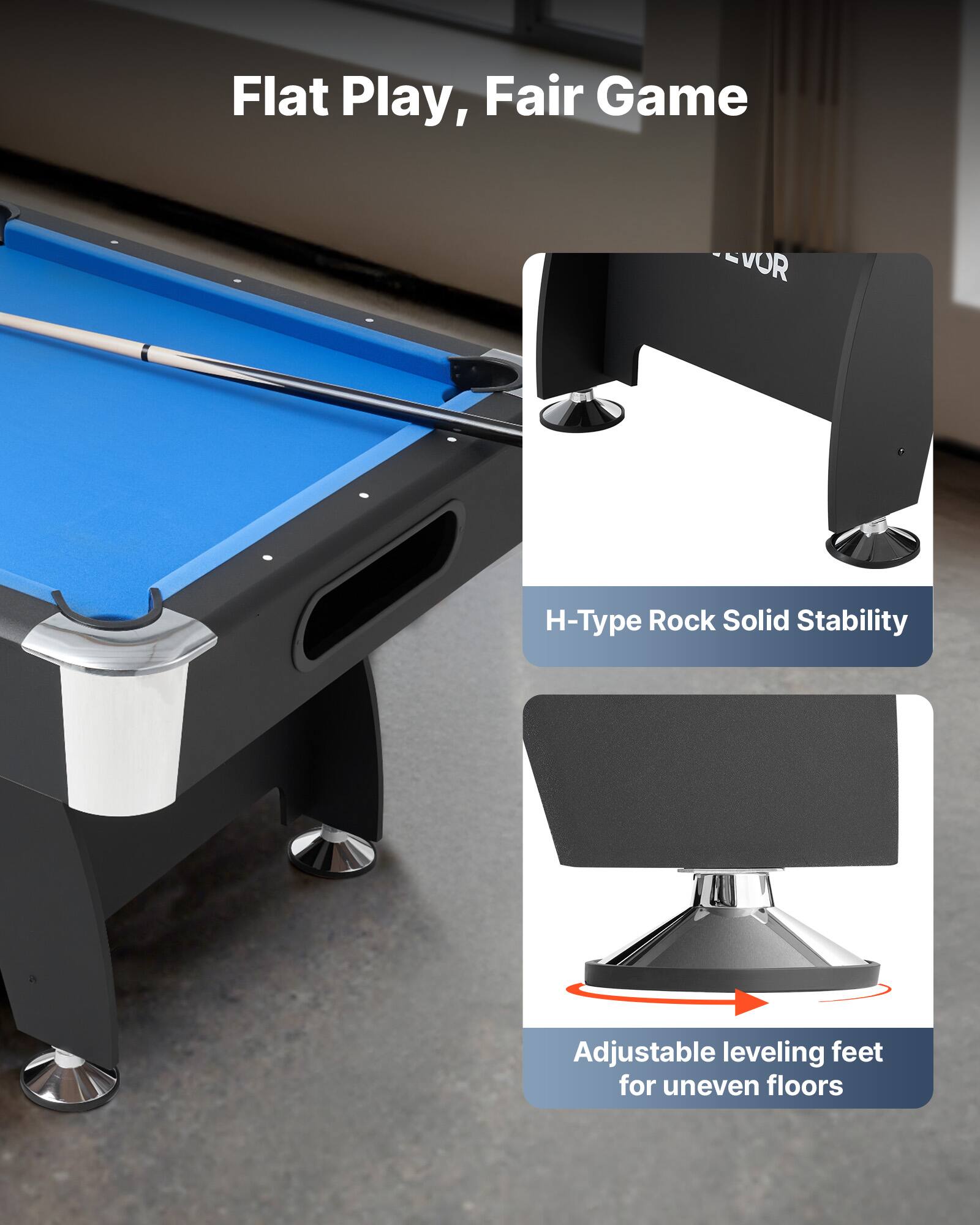 Flat Play, Fair Game

- H-Type Rock Solid Stability
- Adjustable leveling feet for uneven floors