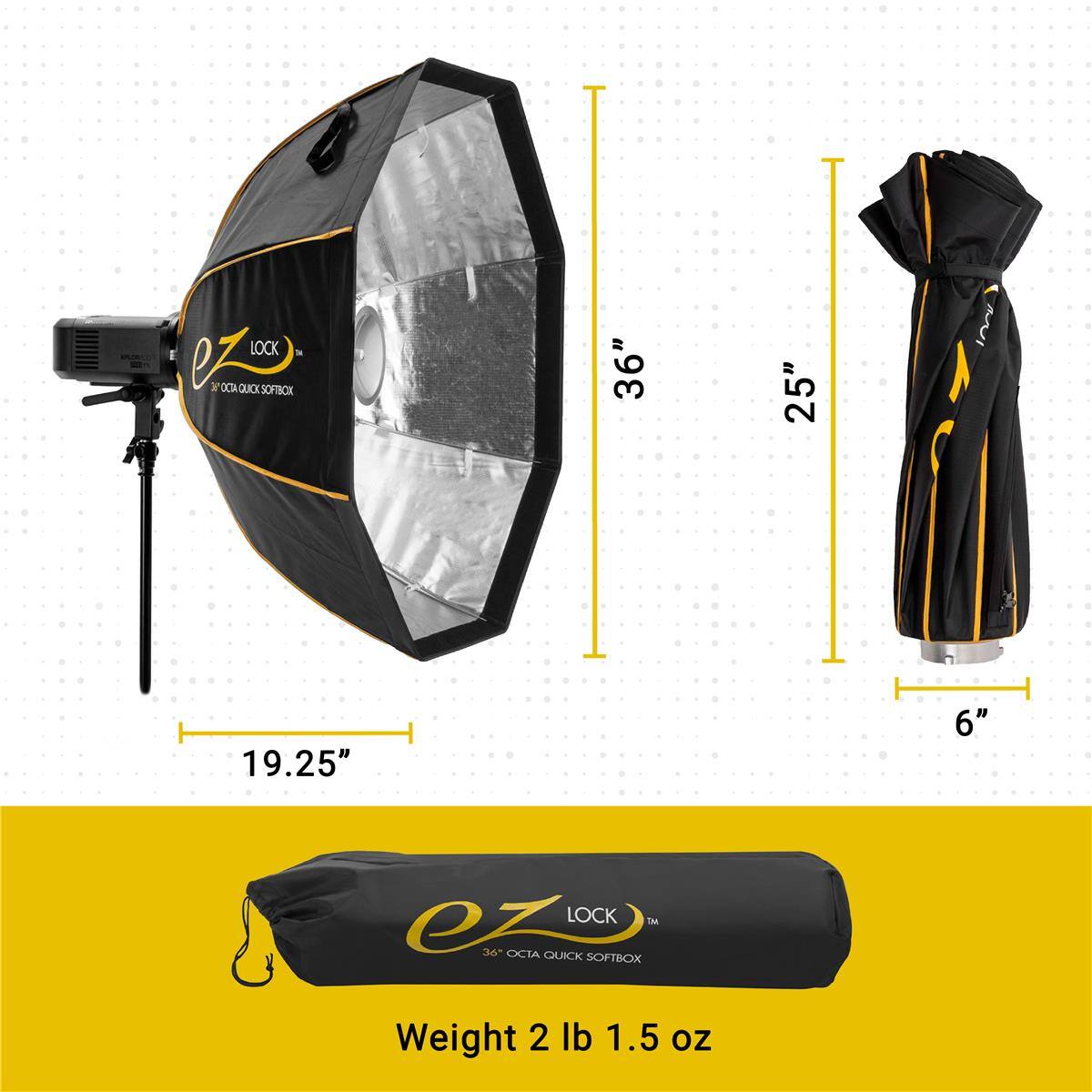 eZ LOCK 36" OCTA QUICK SOFTBOX  
Dimensions: 36" x 25" x 19.25" x 6"  
Weight: 2 lb 1.5 oz