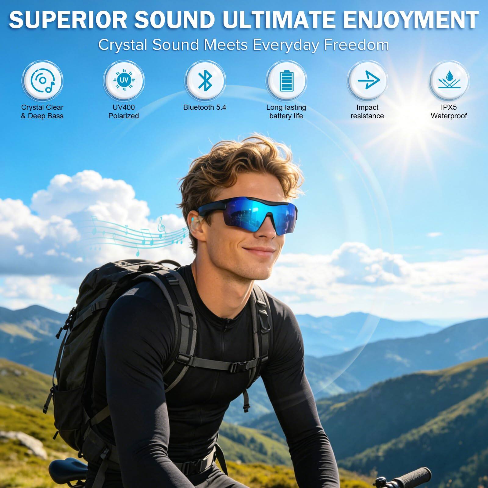 SUPERIOR SOUND ULTIMATE ENJOYMENT  
Crystal Sound Meets Everyday Freedom  

- Crystal Clear & Deep Bass  
- UV400 Polarized  
- Bluetooth 5.4  
- Long-lasting battery life  
- Impact resistance  
- IPX5 Waterproof