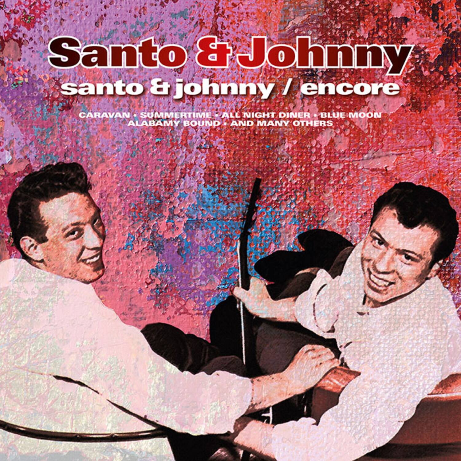Santo & Johnny  
santo & johnny / encore  
CARAVAN - SUMMERTIME - ALL NIGHT DINER - BLUE MOON - ALABAMY BOUND - AND MANY OTHERS