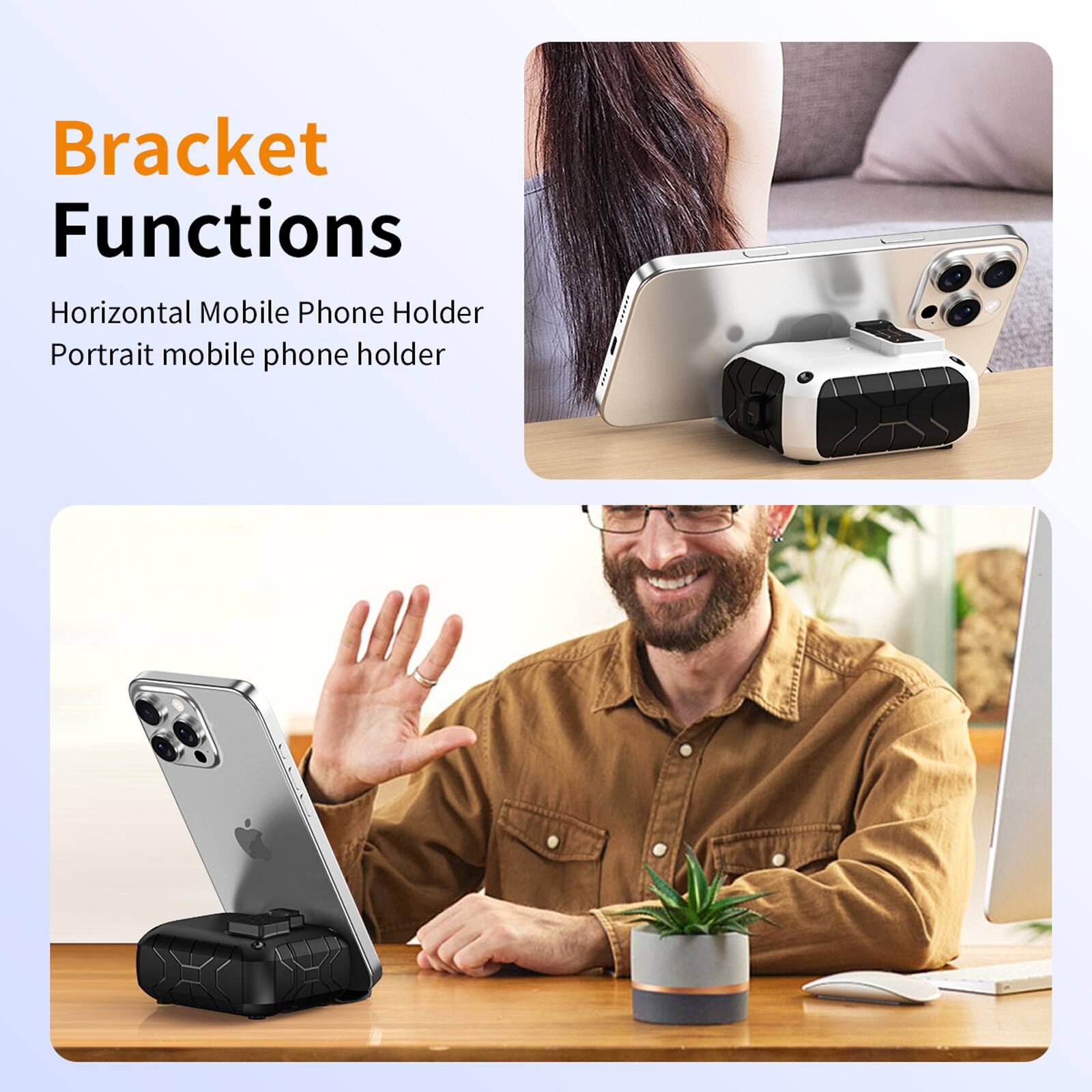 Bracket Functions

Horizontal Mobile Phone Holder  
Portrait mobile phone holder