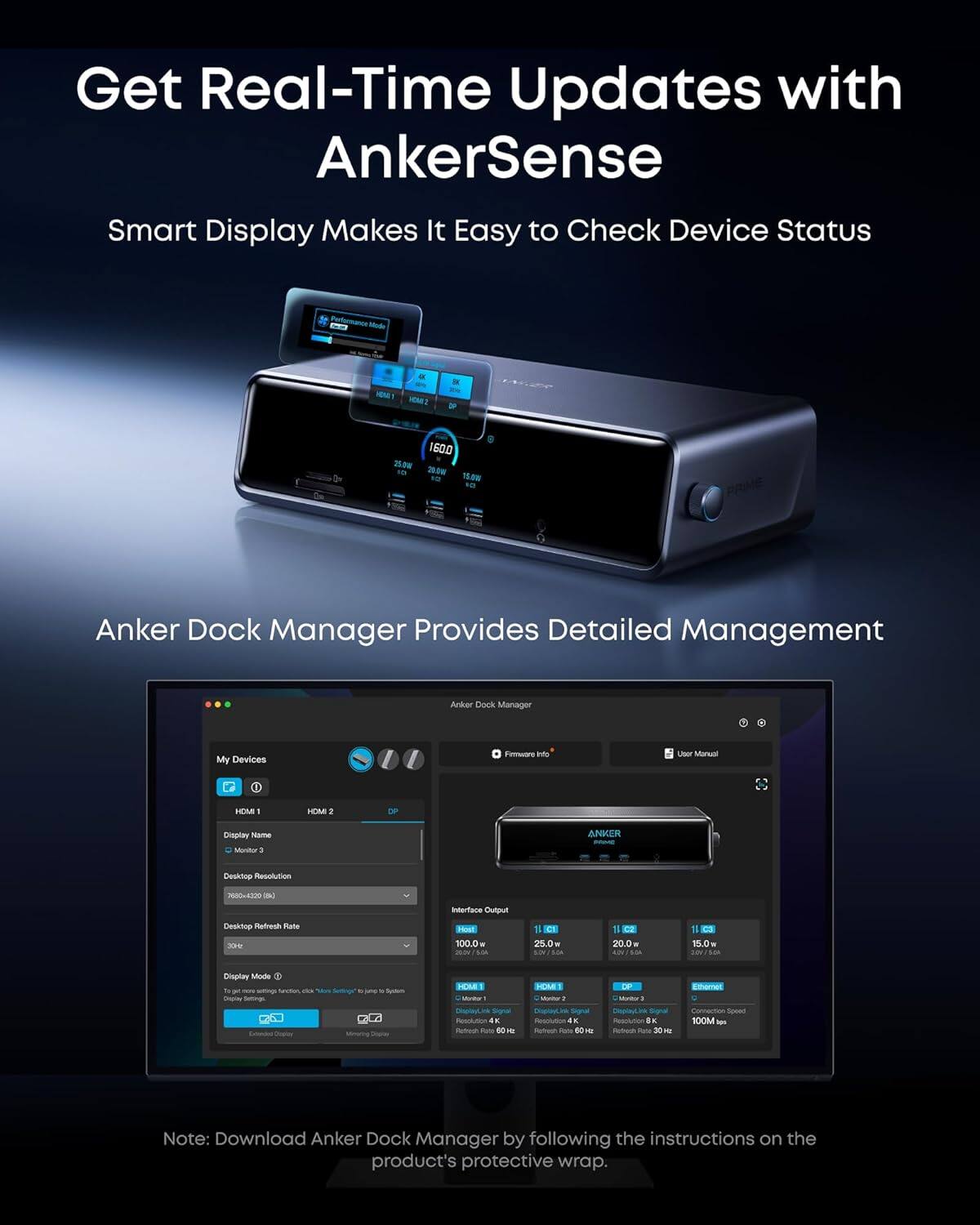 Get Real-Time Updates with AnkerSense  
Smart Display Makes It Easy to Check Device Status  

Anker Dock Manager Provides Detailed Management  

Note: Download Anker Dock Manager by following the instructions on the product's protective wrap.