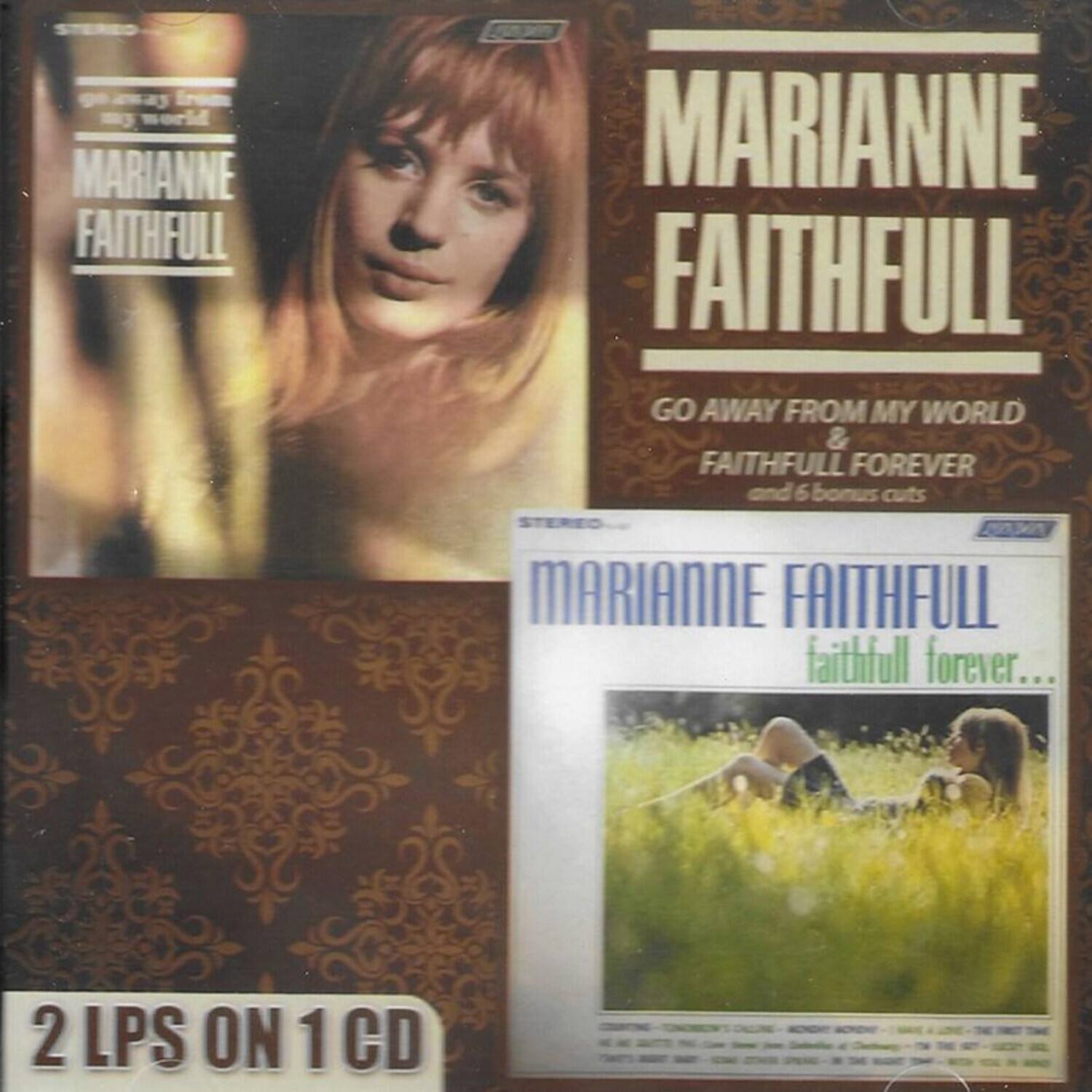MARIANNE FAITHFULL  
GO AWAY FROM MY WORLD & FAITHFULL FOREVER  
and 6 bonus cuts  

MARIANNE FAITHFULL  
faithfull forever...  

2 LPS ON 1 CD