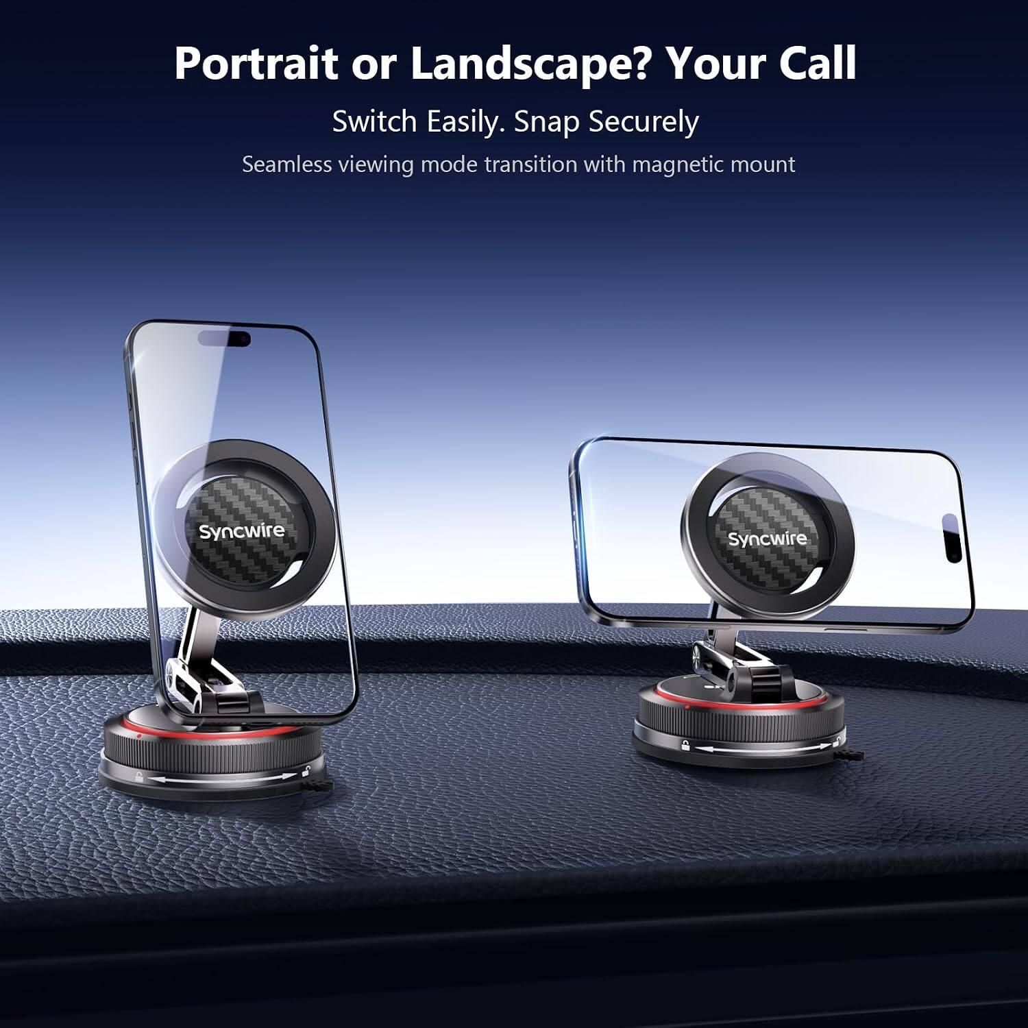 Portrait or Landscape? Your Call  
Switch Easily. Snap Securely  
Seamless viewing mode transition with magnetic mount  
Syncwire