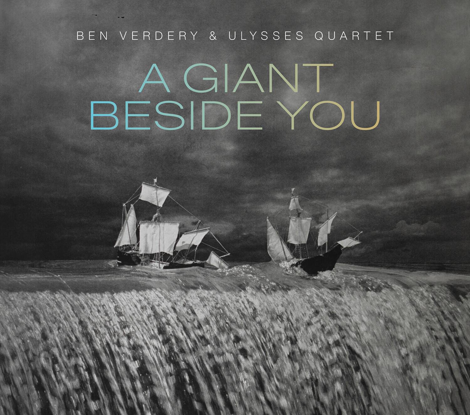 BEN VERDERY & ULYSSES QUARTET

A GIANT BESIDE YOU