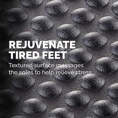 REJUVENATE TIRED FEET

Textured surface massages the soles to help relieve stress