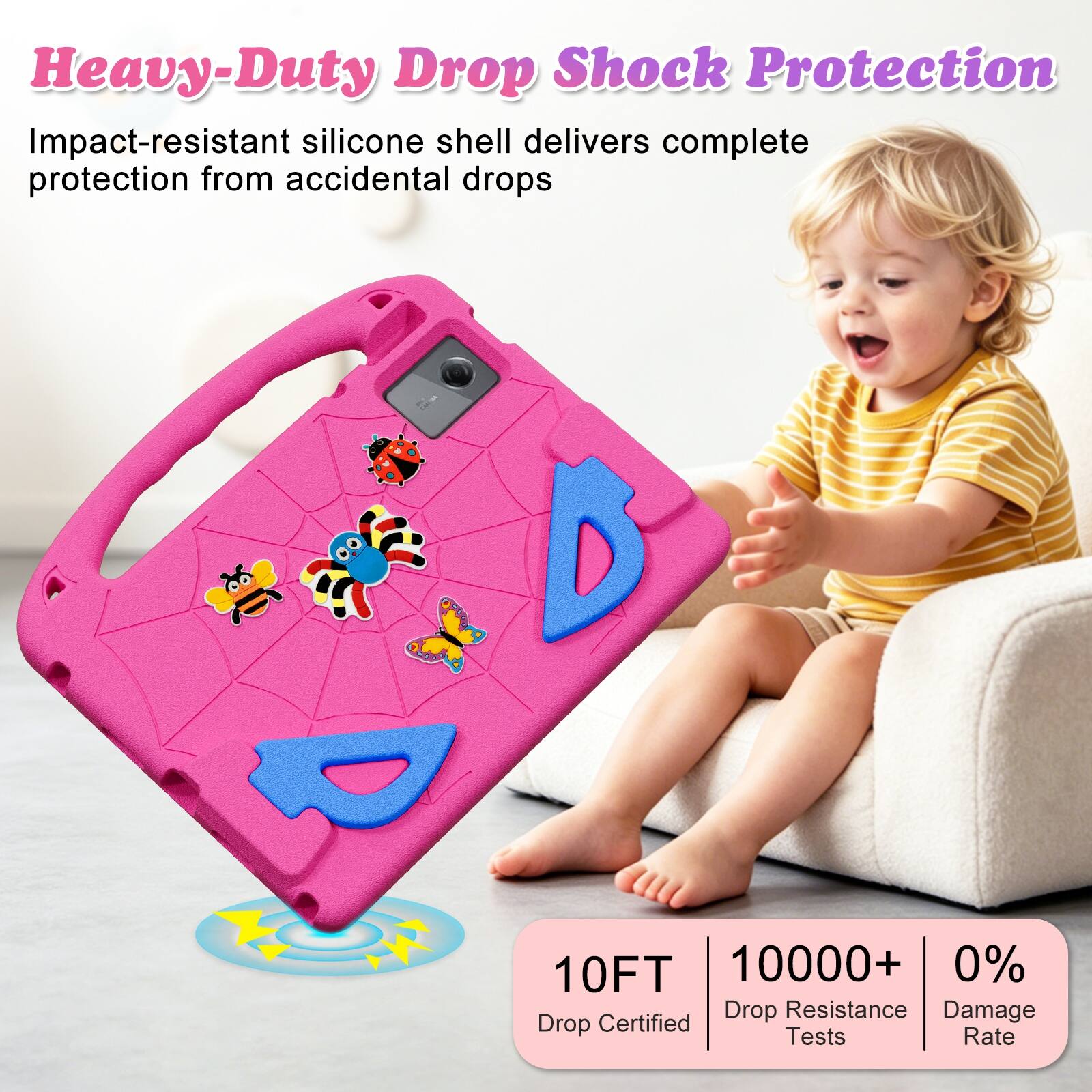 Heavy-Duty Drop Shock Protection  
Impact-resistant silicone shell delivers complete protection from accidental drops  

10FT  
10000+ Drop Resistance Tests  
0% Damage Rate