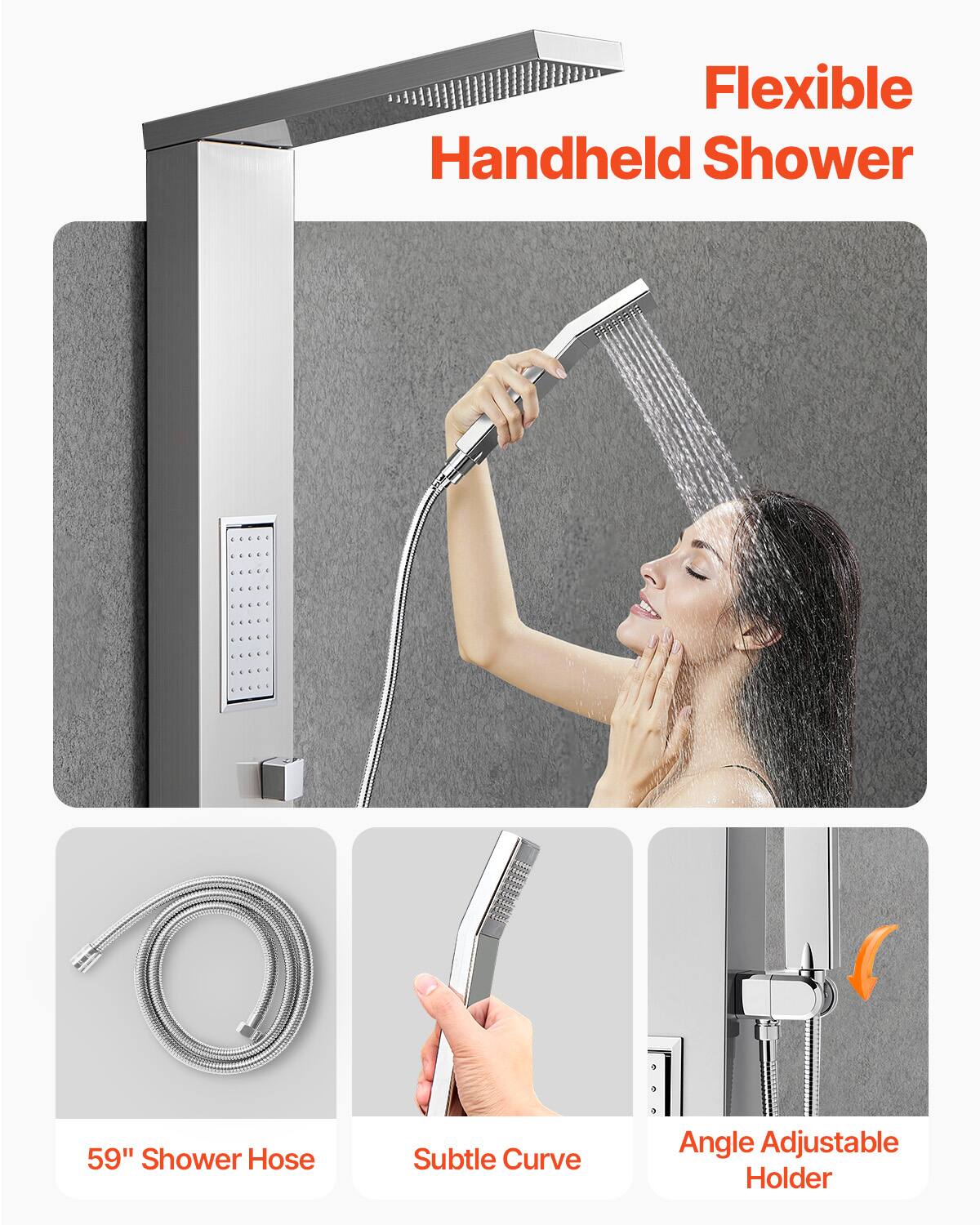 Flexible Handheld Shower

59" Shower Hose

Subtle Curve

Angle Adjustable Holder