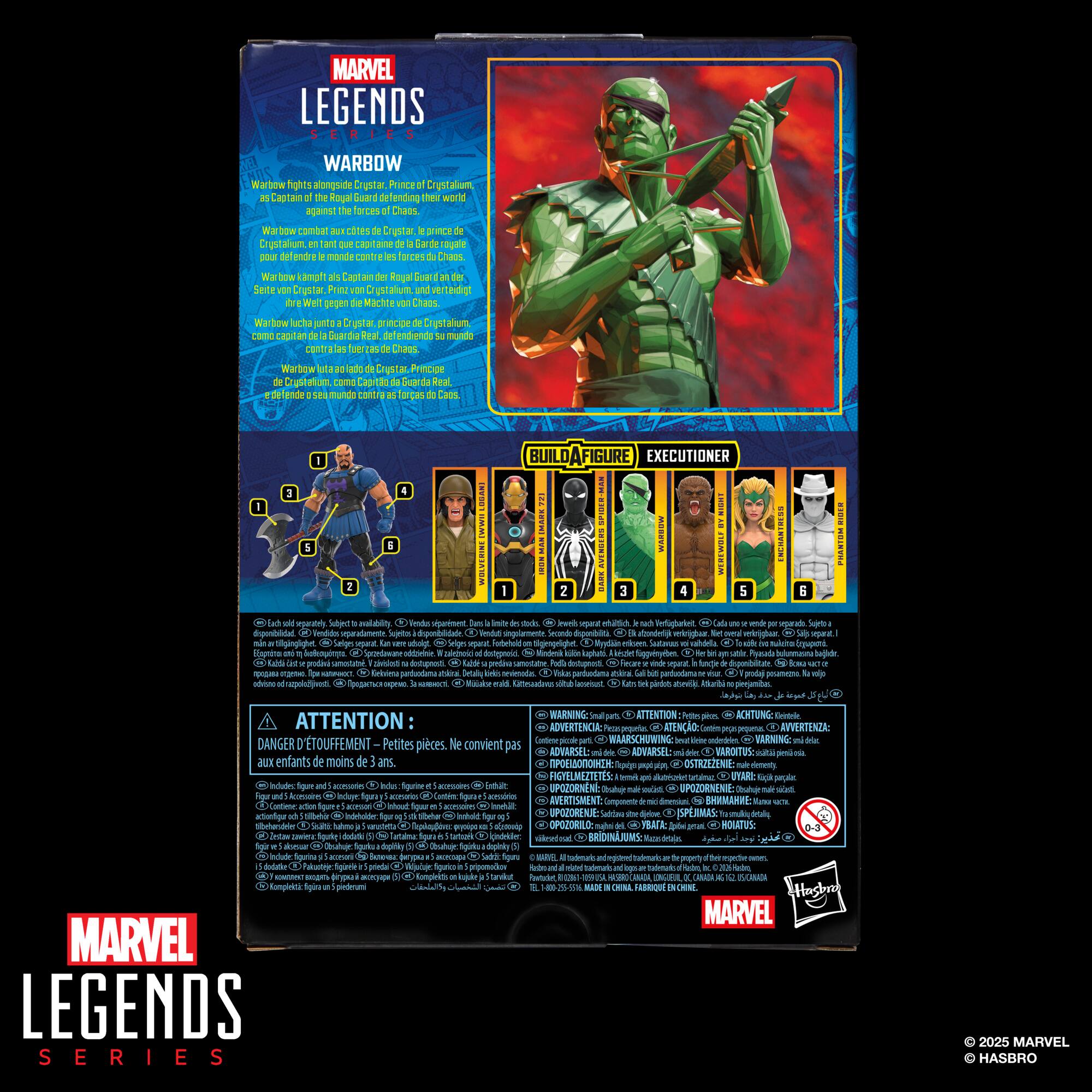 MARVEL LEGENDS SERIES

WARBOW
Warbow fights alongside Crysta, Prince of Crystal, as Captain of the Royal Guard defending the world against the forces of Chaos. Warbow can combat Chaos creatures with his bow and arrow. Warbow is a Captain of the Royal Guard, a defender of the world against the forces of Chaos. Warbow is a Captain of the Royal Guard, a defender of the world against the forces of Chaos. Warbow is a Captain of the Royal Guard, a defender of the world against the forces of Chaos.

BUILD A FIGURE EXECUTIONER

ATTENTION: DANGER - Petites pièces. Ne convient pas aux enfants de moins de 3 ans.

WARNING: CHOKING HAZARD - Small parts. Not for children under 3 years.

ADVERTENCIA: ADVERTENCIA: ADVERTENCIA: ADVERTENCIA: ADVERTENCIA: ADVERTENCIA: ADVERTENCIA: ADVERTENCIA: ADVERTENCIA: ADVERTENCIA: ADVERTENCIA: ADVERTENCIA: ADVERTENCIA: ADVERTENCIA: ADVERTENCIA: ADVERTENCIA: ADVERTENCIA: ADVERTENCIA: AD