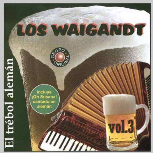 LOS WAIGANDT  
GRUPO ORIGINAL  

El trébol alemán  
vol.3  

Incluye  
¡Oh Susana!  
cantado en alemán
