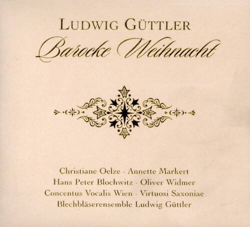 LUDWIG GÜTTLER  
Baroque Weihnacht  

Christiane Oelze · Annette Markert  
Hans Peter Blochwitz · Oliver Widmer  
Concentus Vocalis Wien · Virtuosi Saxoniae  
Blechbläserensemble Ludwig Gütter